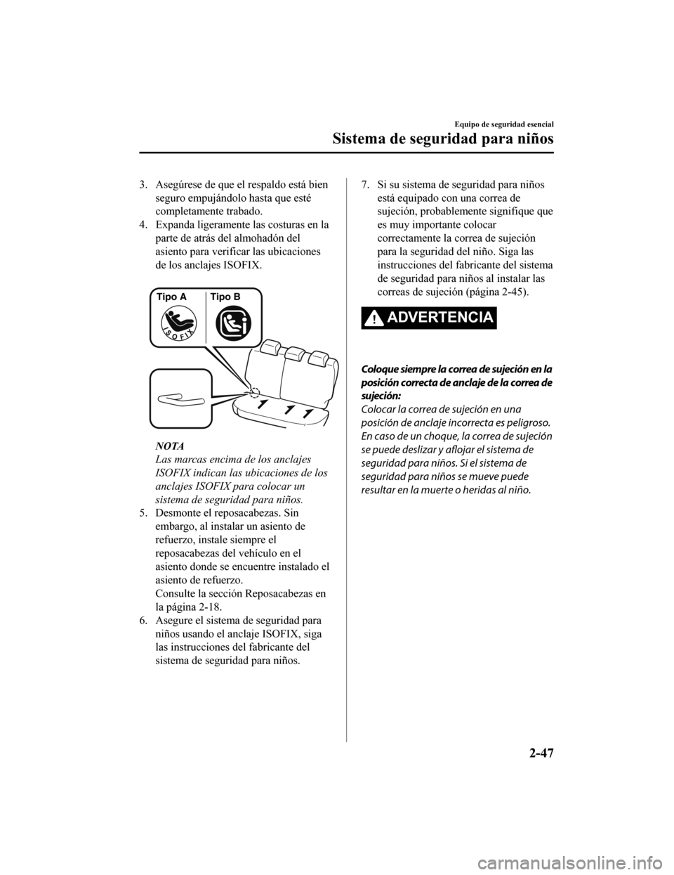 MAZDA MODEL CX-5 2019  Manual del propietario (in Spanish) 3. Asegúrese de que el respaldo está bienseguro empujándolo hasta que esté
completamente trabado.
4. Expanda ligeramente las costuras en la parte de atrás del almohadón del
asiento para verifica