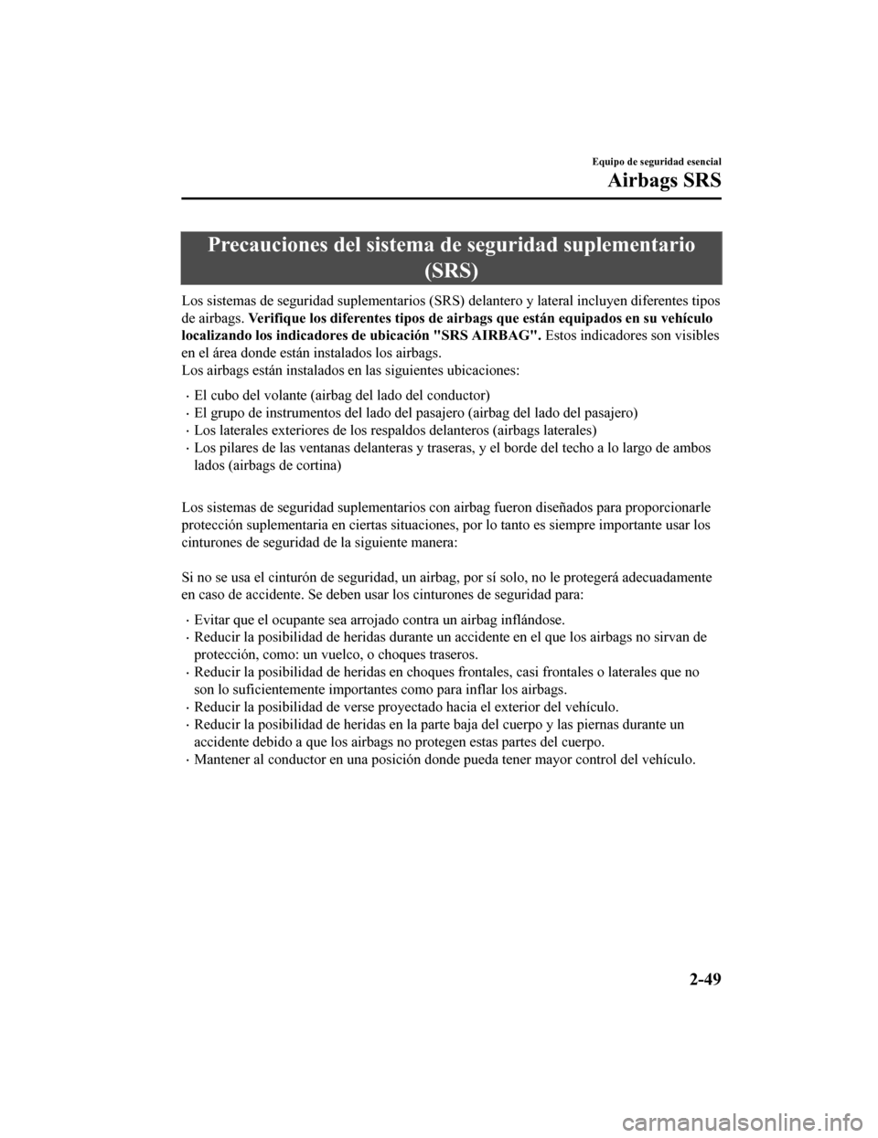 MAZDA MODEL CX-5 2019 Manual del propietario (in Spanish) Precauciones del sistema de seguridad suplementario
(SRS)
Los sistemas de seguridad suplementarios (SRS) delantero y late ral incluyen diferentes tipos
de airbags. Verifique los diferentes tipos d e MAZDA MODEL CX-5 2019 Manual del propietario (in Spanish) Precauciones del sistema de seguridad suplementario
(SRS)
Los sistemas de seguridad suplementarios (SRS) delantero y late ral incluyen diferentes tipos
de airbags. Verifique los diferentes tipos d e