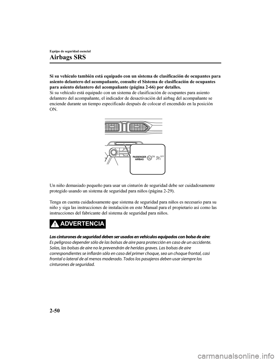 MAZDA MODEL CX-5 2019 Manual del propietario (in Spanish) Si su vehículo también está equipado con un sistema de clasificación de ocupantes para
asiento delantero del acompañante, consulte el Sistema de clasi ficación de ocupantes
para asiento delanter MAZDA MODEL CX-5 2019 Manual del propietario (in Spanish) Si su vehículo también está equipado con un sistema de clasificación de ocupantes para
asiento delantero del acompañante, consulte el Sistema de clasi ficación de ocupantes
para asiento delanter