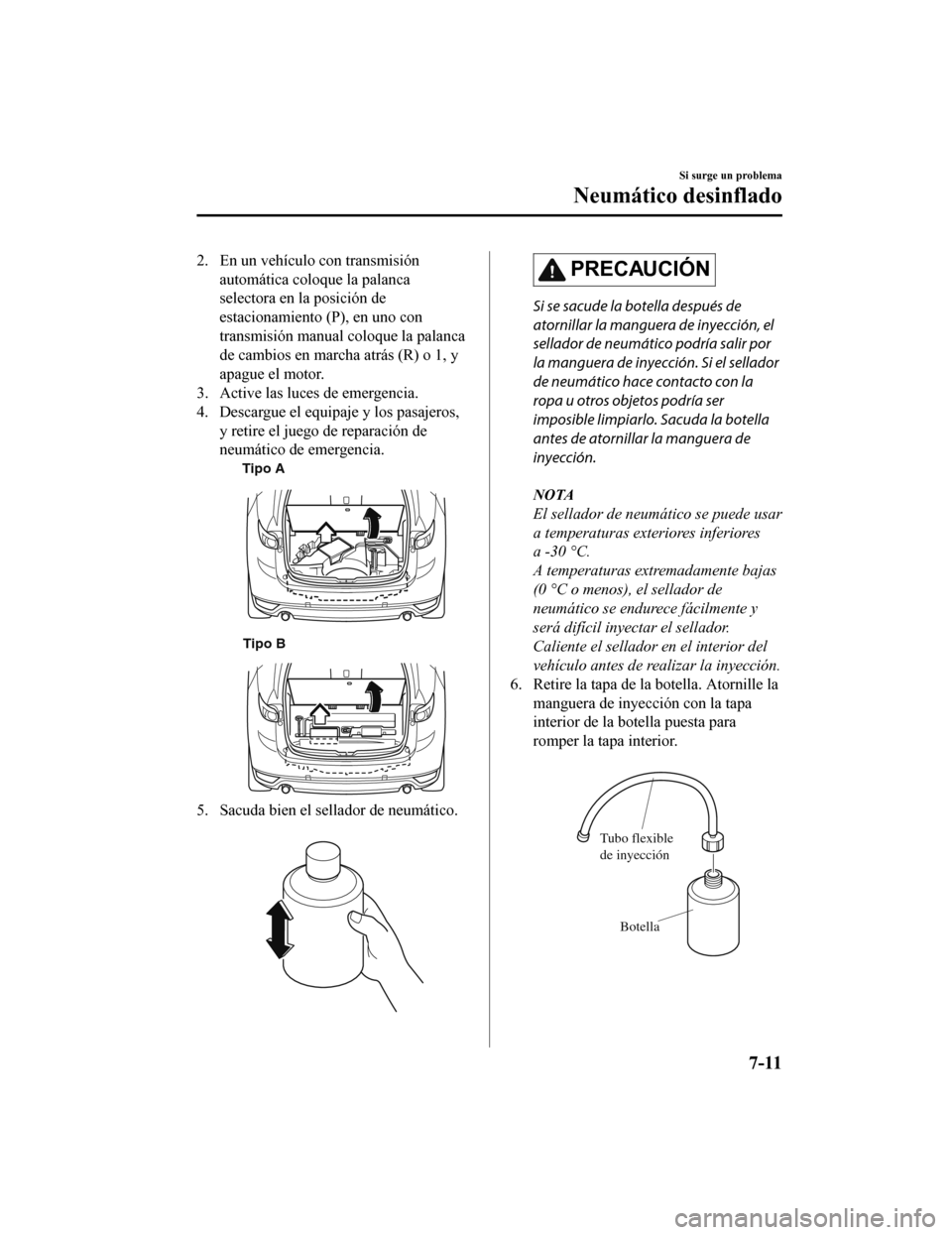 MAZDA MODEL CX-5 2019  Manual del propietario (in Spanish) 2. En un vehículo con transmisiónautomática coloque la palanca
selectora en la posición de
estacionamiento (P), en uno con
transmisión manual coloque la palanca
de cambios en marcha atrás (R) o 