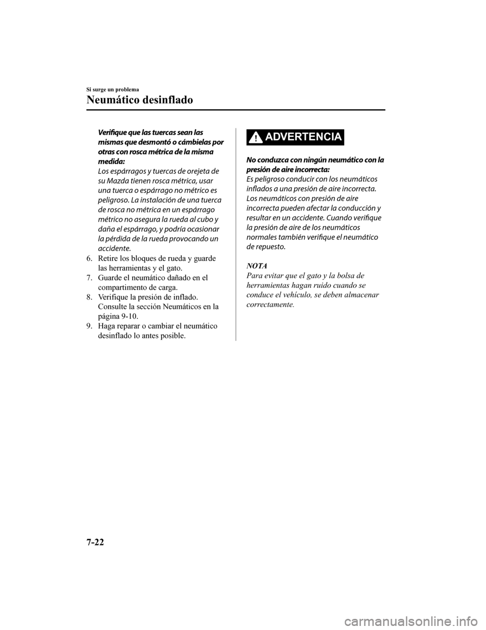 MAZDA MODEL CX-5 2019  Manual del propietario (in Spanish) Verifique que las tuercas sean las
mismas que desmontó o cámbielas por
otras con rosca métrica de la misma
medida:
Los espárragos y tuercas de orejeta de
su Mazda tienen rosca métrica, usar
una t