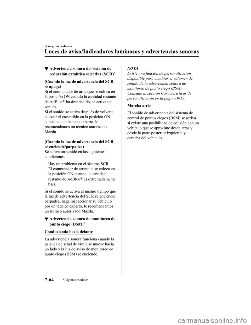 MAZDA MODEL CX-5 2019  Manual del propietario (in Spanish) ▼Advertencia sonora
 del sistema de
reducción catalíti ca selectiva (SCR)*
(Cuando la luz de advertencia del SCR
se apaga)
Si el conmutador de arranque se coloca en
la posición ON cuando la canti