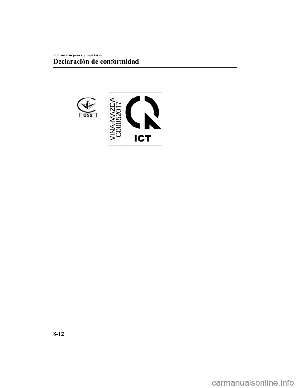 MAZDA MODEL CX-5 2019  Manual del propietario (in Spanish) Información para el propietario
Declaración de conformidad
8-12
CX-5_8GJ3-SP-18B_Edition12018-1-18 22:08:37 