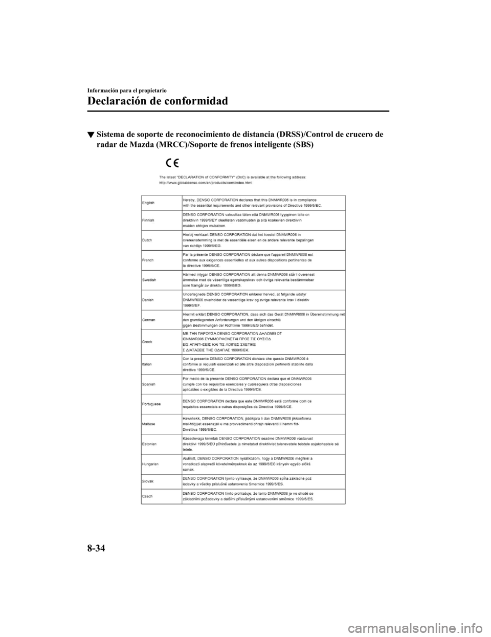 MAZDA MODEL CX-5 2019  Manual del propietario (in Spanish) ▼Sistema de soporte de reconocimi
ento de distancia (DRSS)/Control de crucero de
radar de Mazda (MRCC)/Soporte  de frenos inteligente (SBS)
Información para el propietario
Declaración de conformid