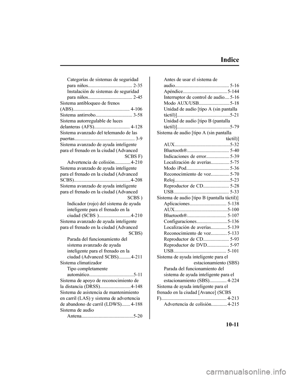 MAZDA MODEL CX-5 2019 Manual del propietario (in Spanish) Indice
Categorías de sistemas de seguridad
para niños.................................... 2-35
Instalación de sistemas de seguridad
para niños.................................... 2-45
Sistema an MAZDA MODEL CX-5 2019 Manual del propietario (in Spanish) Indice
Categorías de sistemas de seguridad
para niños.................................... 2-35
Instalación de sistemas de seguridad
para niños.................................... 2-45
Sistema an