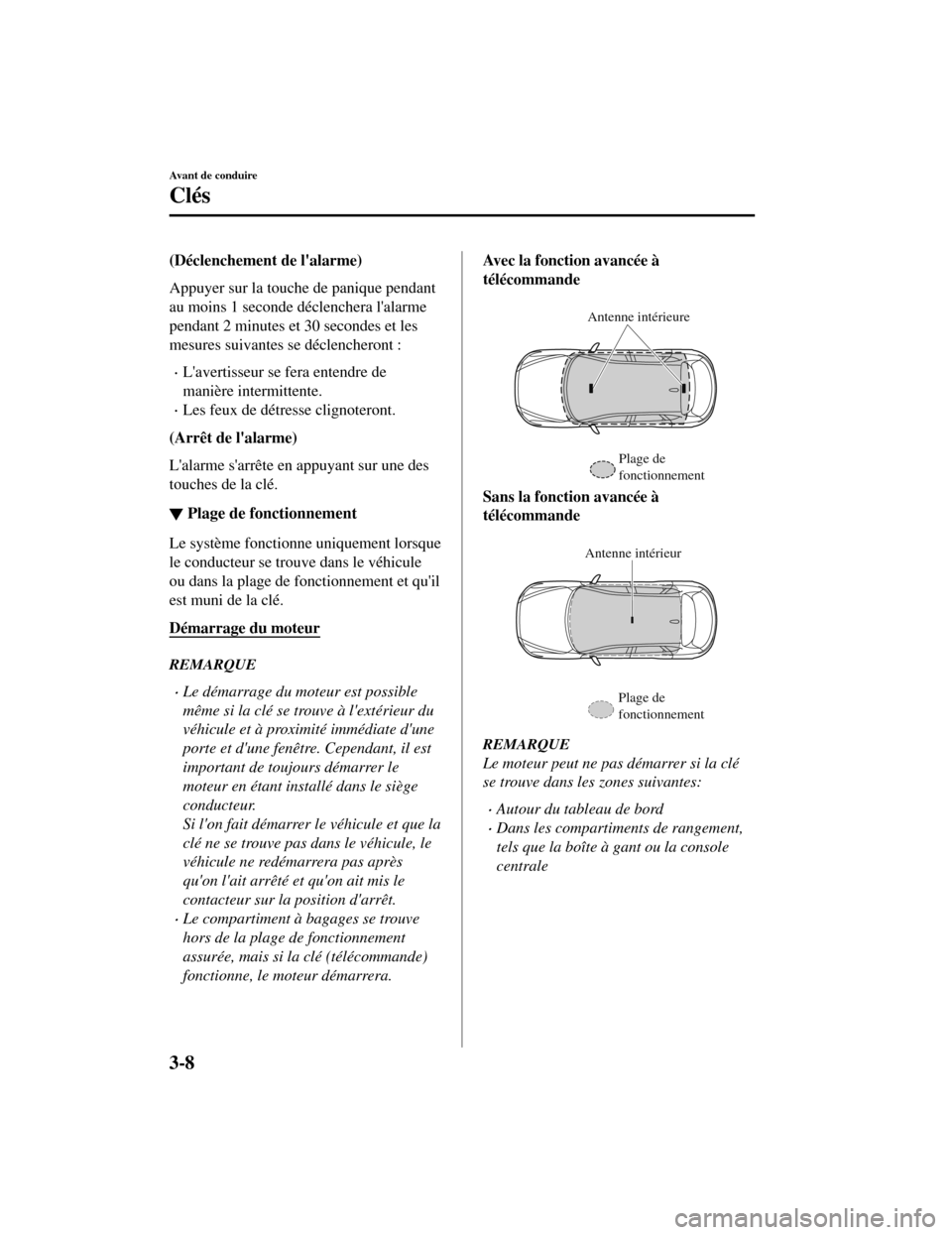 MAZDA MODEL CX-5 2019 Manuel du propriétaire (in French) (Déclenchement de lalarme)
Appuyer sur la touche de panique pendant
au moins 1 seconde déclenchera lalarme
pendant 2 minutes et 30 secondes et les
mesures suivantes se déclencheront :
Laverti MAZDA MODEL CX-5 2019 Manuel du propriétaire (in French) (Déclenchement de lalarme)
Appuyer sur la touche de panique pendant
au moins 1 seconde déclenchera lalarme
pendant 2 minutes et 30 secondes et les
mesures suivantes se déclencheront :
Laverti