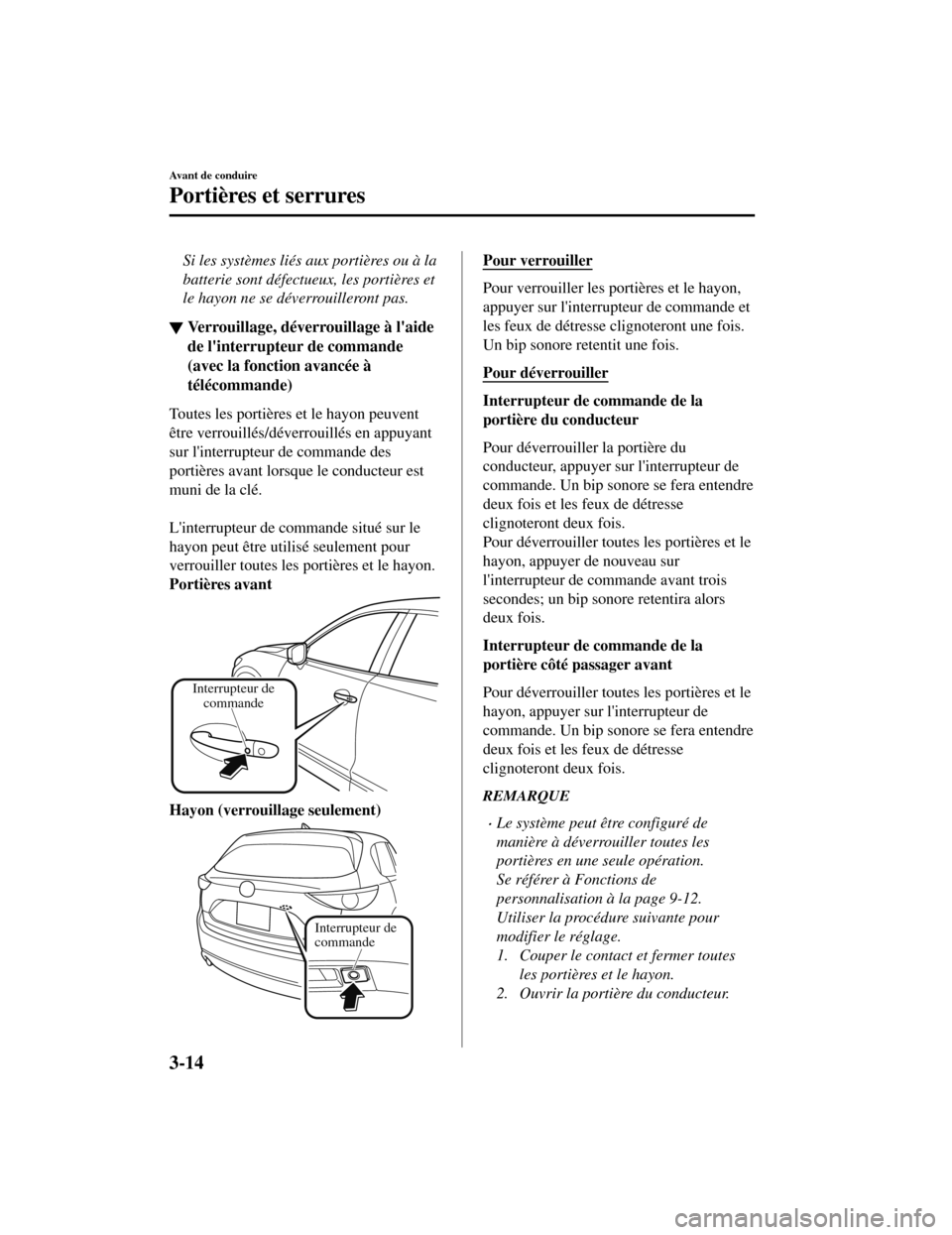 MAZDA MODEL CX-5 2019 Manuel du propriétaire (in French) Si les systèmes liés aux portières ou à la
batterie sont défectueux, les portières et
le hayon ne se déverrouilleront pas.
▼Verrouillage, déverrouillage à laide
de linterrupteur de comman MAZDA MODEL CX-5 2019 Manuel du propriétaire (in French) Si les systèmes liés aux portières ou à la
batterie sont défectueux, les portières et
le hayon ne se déverrouilleront pas.
▼Verrouillage, déverrouillage à laide
de linterrupteur de comman
