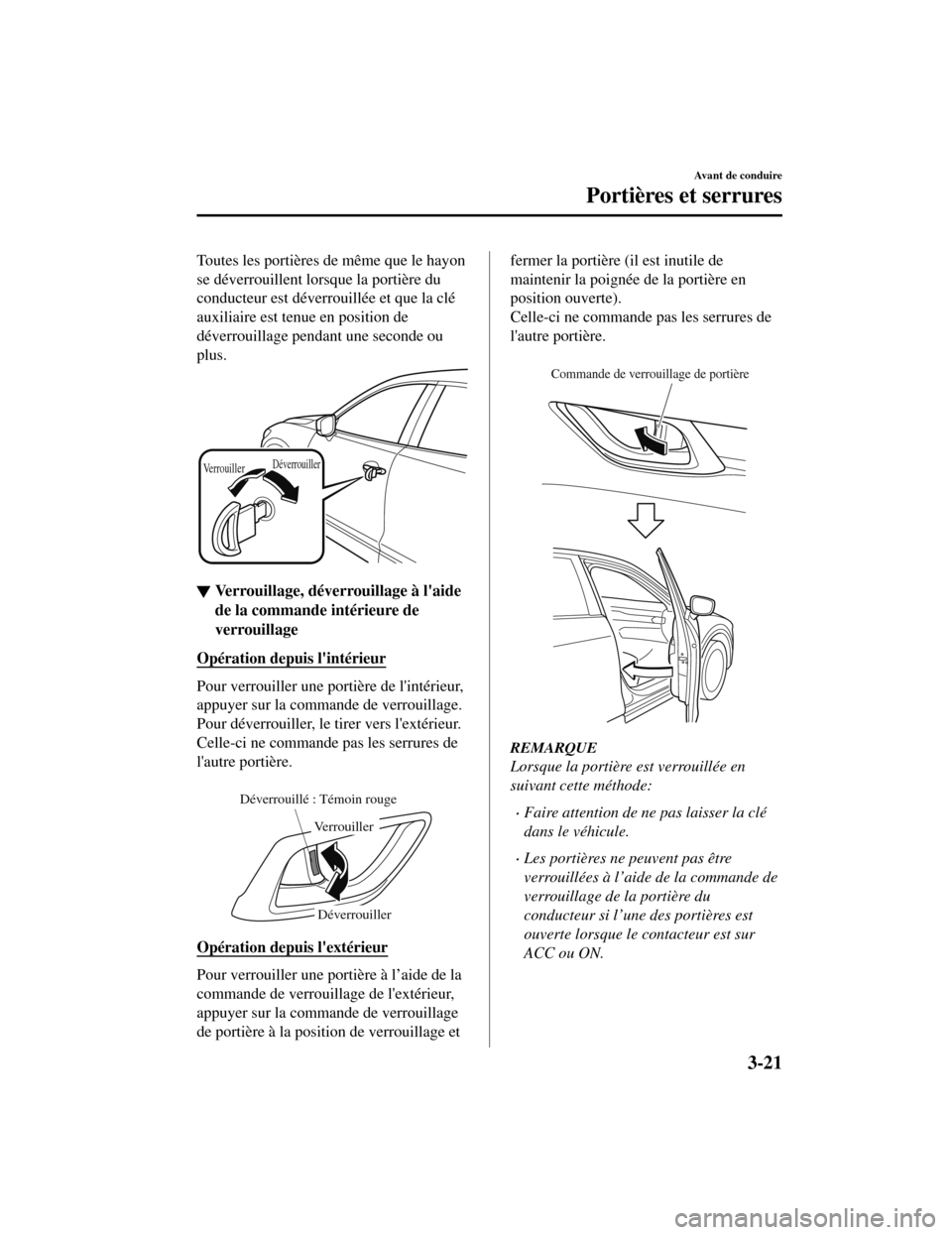 MAZDA MODEL CX-5 2019 Manuel du propriétaire (in French) Toutes les portières de même que le hayon
se déverrouillent lorsque la portière du
conducteur est déverrouillée et que la clé
auxiliaire est tenue en position de
déverrouillage pendant une sec MAZDA MODEL CX-5 2019 Manuel du propriétaire (in French) Toutes les portières de même que le hayon
se déverrouillent lorsque la portière du
conducteur est déverrouillée et que la clé
auxiliaire est tenue en position de
déverrouillage pendant une sec