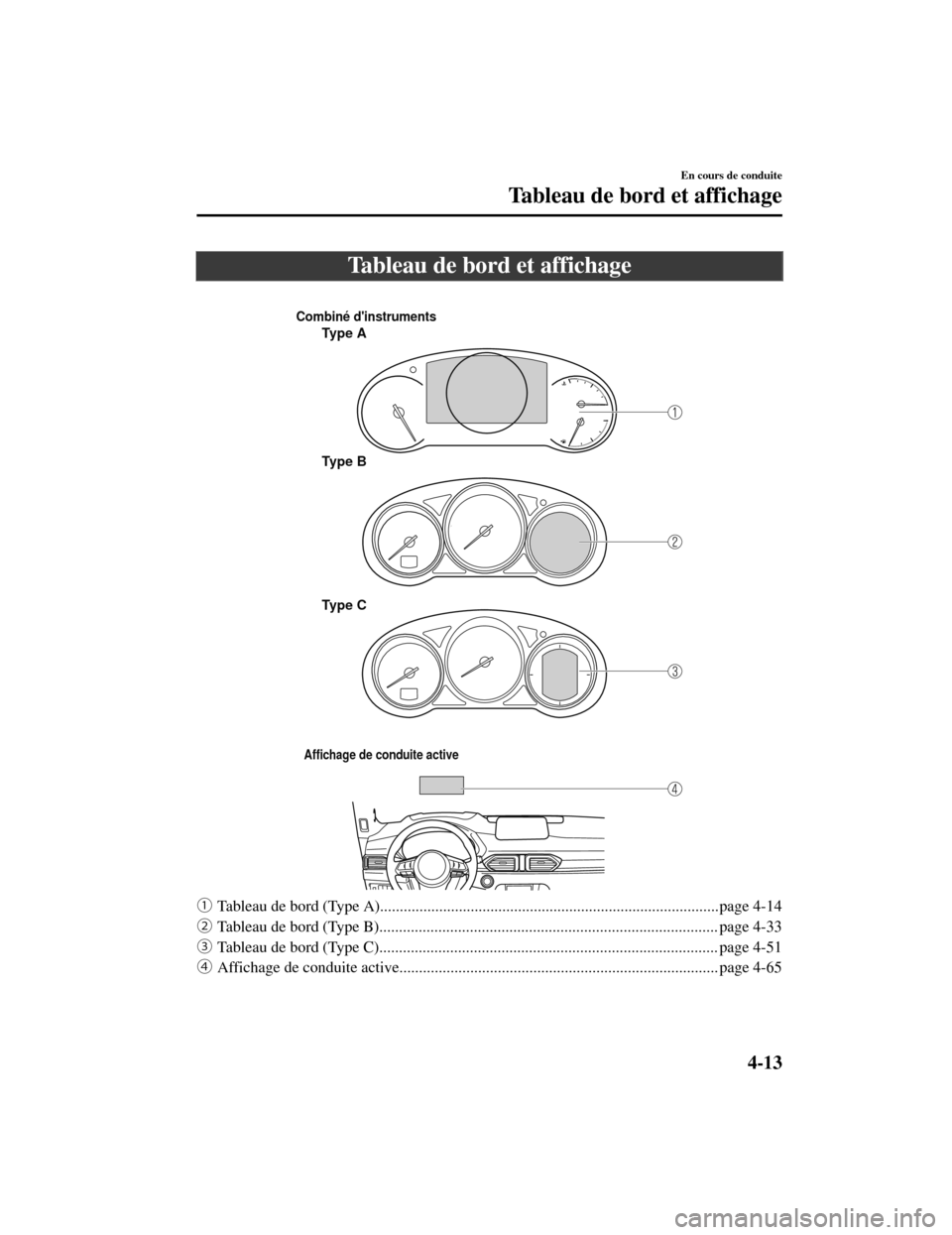 MAZDA MODEL CX-5 2019  Manuel du propriétaire (in French) Tableau de bord et affichage
 
Combiné dinstruments
Type A
Type B
Type C
Affichage de conduite active
ƒTableau de bord (Type A).....................................................................