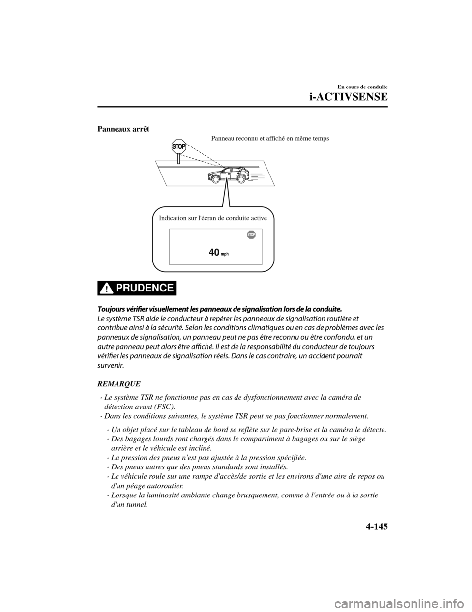 MAZDA MODEL CX-5 2019 Manuel du propriétaire (in French) Panneaux arrêt
40
Panneau reconnu et affiché en même temps
Indication sur lécran de conduite active
PRUDENCE
Toujours vérifier visuellement les panneaux de signalisation lors de la conduite.
Le MAZDA MODEL CX-5 2019 Manuel du propriétaire (in French) Panneaux arrêt
40
Panneau reconnu et affiché en même temps
Indication sur lécran de conduite active
PRUDENCE
Toujours vérifier visuellement les panneaux de signalisation lors de la conduite.
Le