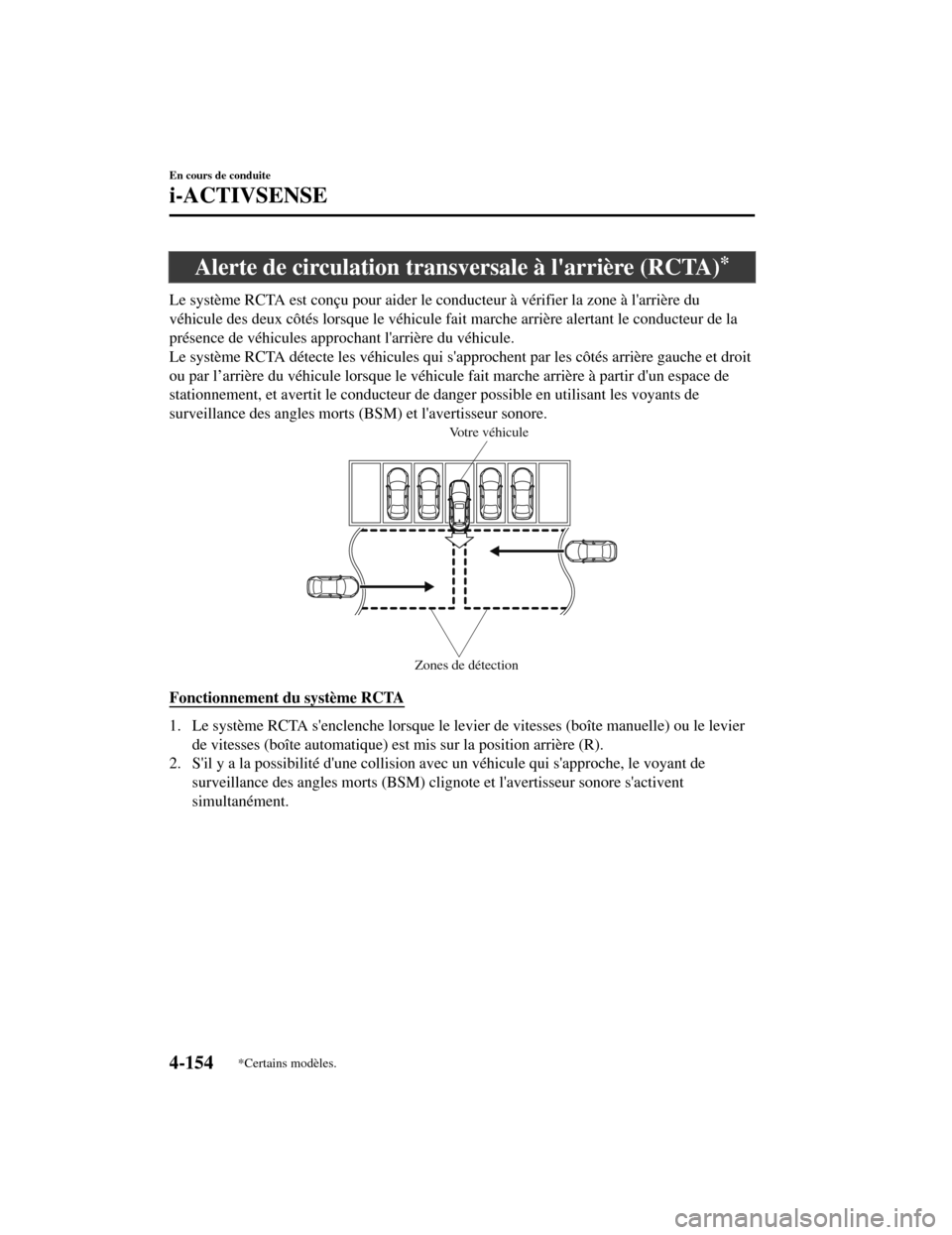 MAZDA MODEL CX-5 2019 Manuel du propriétaire (in French) Alerte de circulation transversale à larrière (RCTA)*
Le système RCTA est conçu pour aider le conducteur à vérifier la zone à larrière du
véhicule des deux côtés lorsque le véhicule fait MAZDA MODEL CX-5 2019 Manuel du propriétaire (in French) Alerte de circulation transversale à larrière (RCTA)*
Le système RCTA est conçu pour aider le conducteur à vérifier la zone à larrière du
véhicule des deux côtés lorsque le véhicule fait