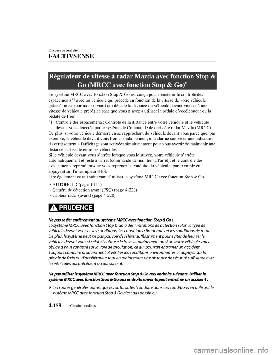 MAZDA MODEL CX-5 2019 Manuel du propriétaire (in French) Régulateur de vitesse à radar Mazda avec fonction Stop &
Go (MRCC avec fonction Stop & Go)
*
Le système MRCC avec fonction Stop & Go est conçu pour maintenir le contrôle des
espacements
*1 avec u MAZDA MODEL CX-5 2019 Manuel du propriétaire (in French) Régulateur de vitesse à radar Mazda avec fonction Stop &
Go (MRCC avec fonction Stop & Go)
*
Le système MRCC avec fonction Stop & Go est conçu pour maintenir le contrôle des
espacements
*1 avec u