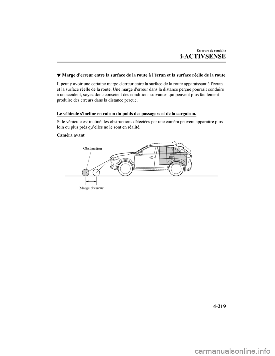 MAZDA MODEL CX-5 2019 Manuel du propriétaire (in French) ▼Marge derreur entre la surface de la route à lécran et la surface réelle de la route
Il peut y avoir une certaine marge derreur entre la surface de la route apparaissant à lécran
et la su MAZDA MODEL CX-5 2019 Manuel du propriétaire (in French) ▼Marge derreur entre la surface de la route à lécran et la surface réelle de la route
Il peut y avoir une certaine marge derreur entre la surface de la route apparaissant à lécran
et la su