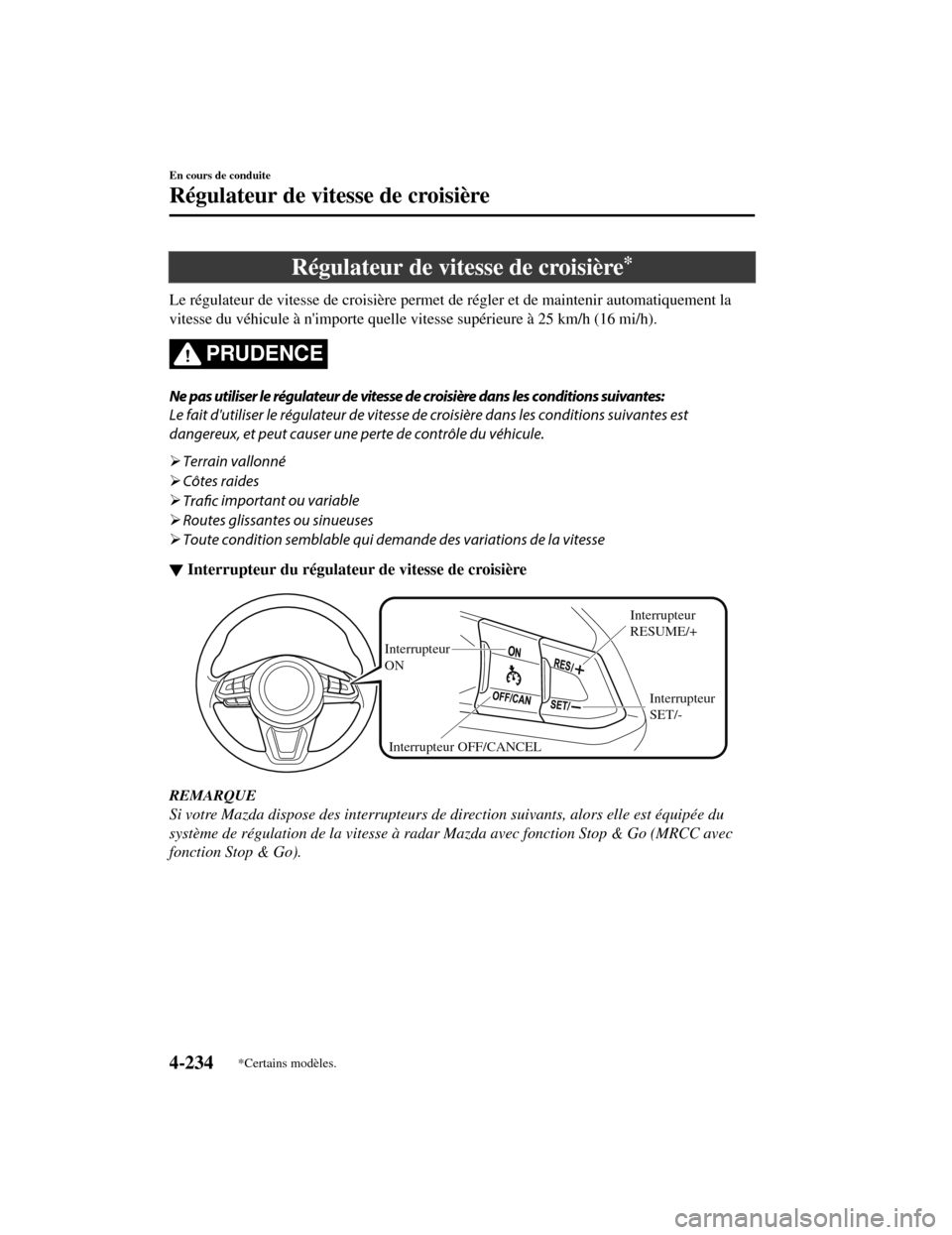 MAZDA MODEL CX-5 2019 Manuel du propriétaire (in French) Régulateur de vitesse de croisière*
Le régulateur de vitesse de croisière permet de régler et de maintenir automatiquement la
vitesse du véhicule à nimporte quelle vitesse supérieure à 25 km MAZDA MODEL CX-5 2019 Manuel du propriétaire (in French) Régulateur de vitesse de croisière*
Le régulateur de vitesse de croisière permet de régler et de maintenir automatiquement la
vitesse du véhicule à nimporte quelle vitesse supérieure à 25 km