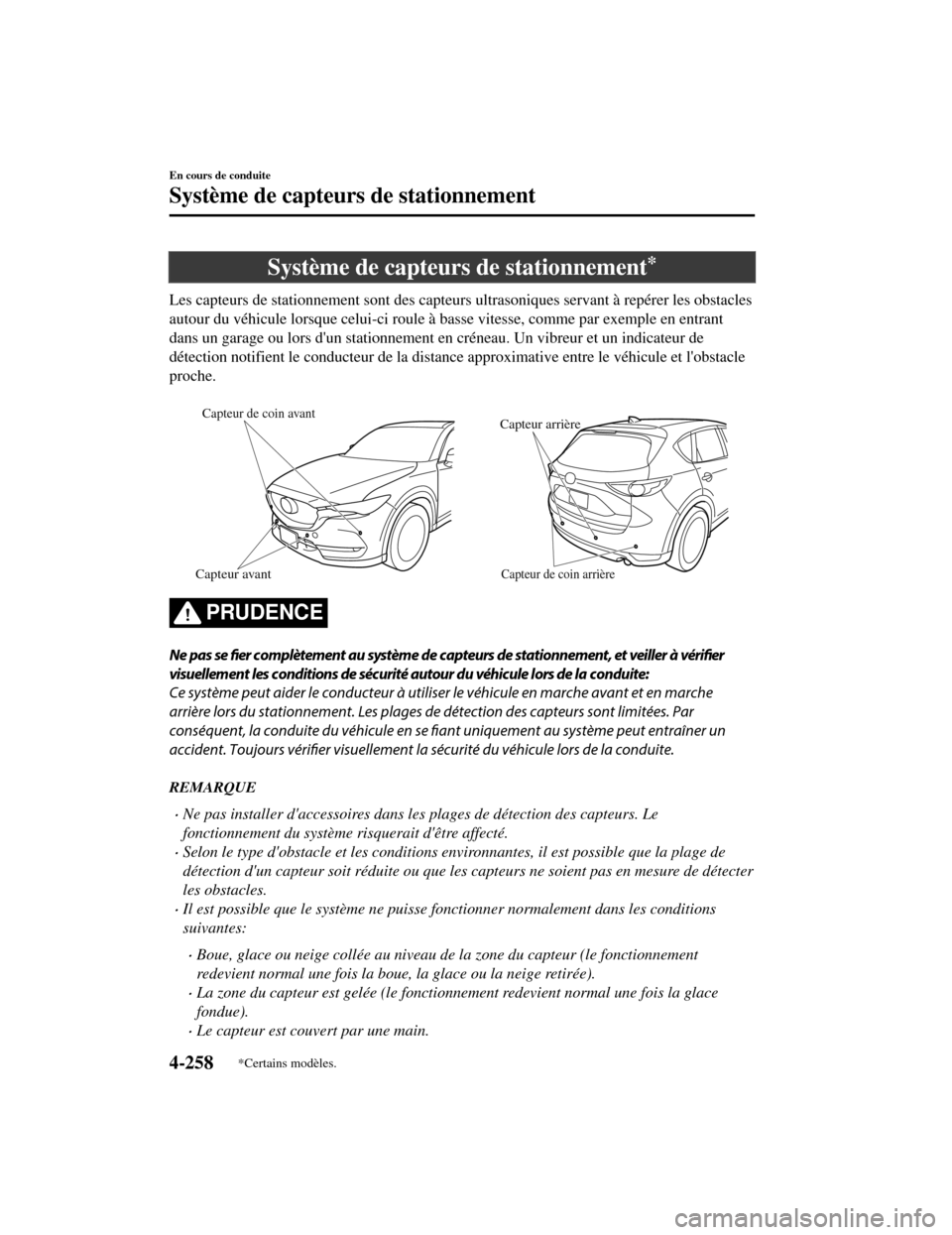 MAZDA MODEL CX-5 2019  Manuel du propriétaire (in French) Système de capteurs de stationnement*
Les capteurs de stationnement sont des capteurs ultrasoniques servant à repérer les obstacles
autour du véhicule lorsque celui-ci roule à basse vitesse, comm