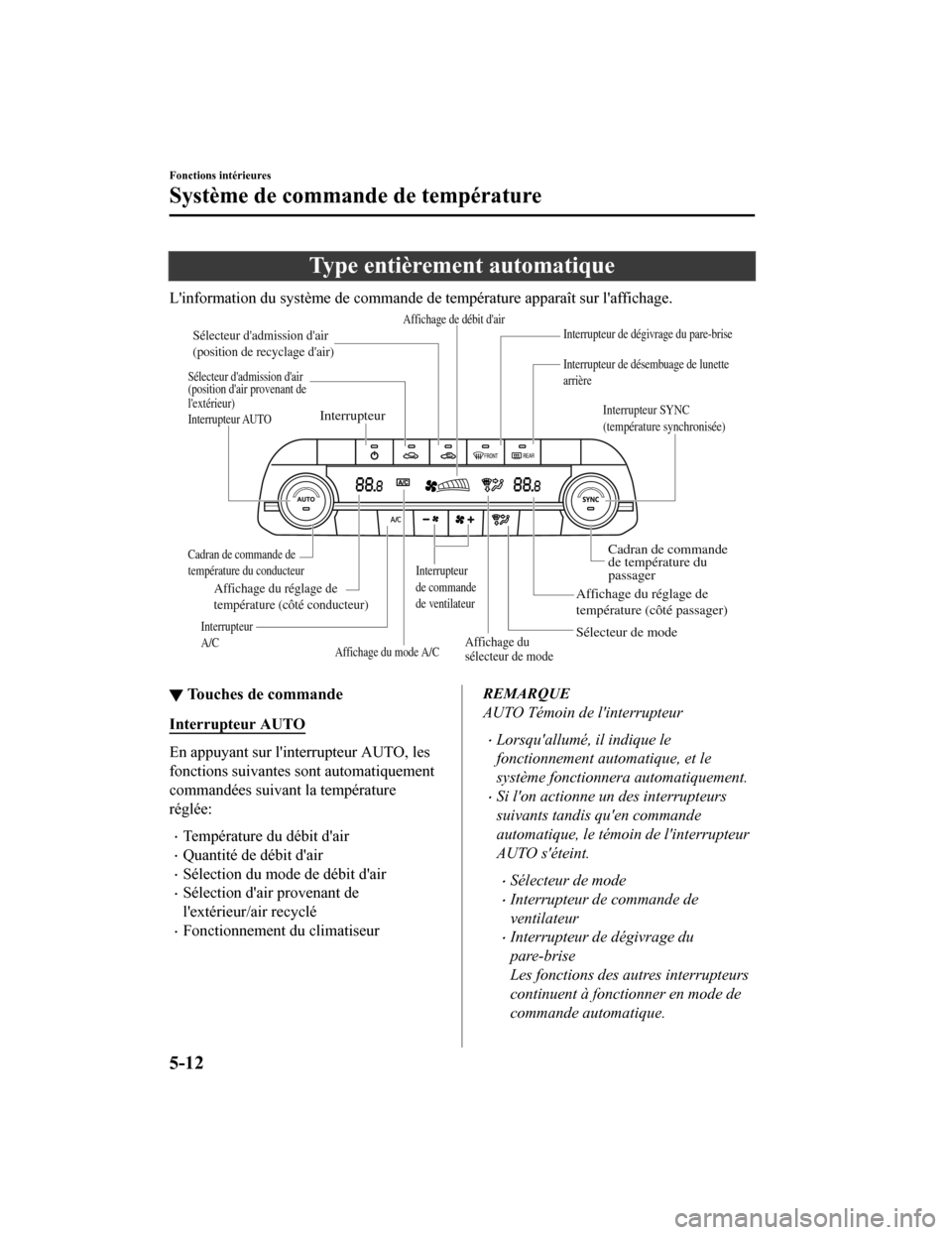 MAZDA MODEL CX-5 2019  Manuel du propriétaire (in French) Type entièrement automatique
Linformation du système de commande de température apparaît sur laffichage.
Interrupteur AUTOInterrupteur SYNC 
(température synchronisée)
Cadran de commande 
de t