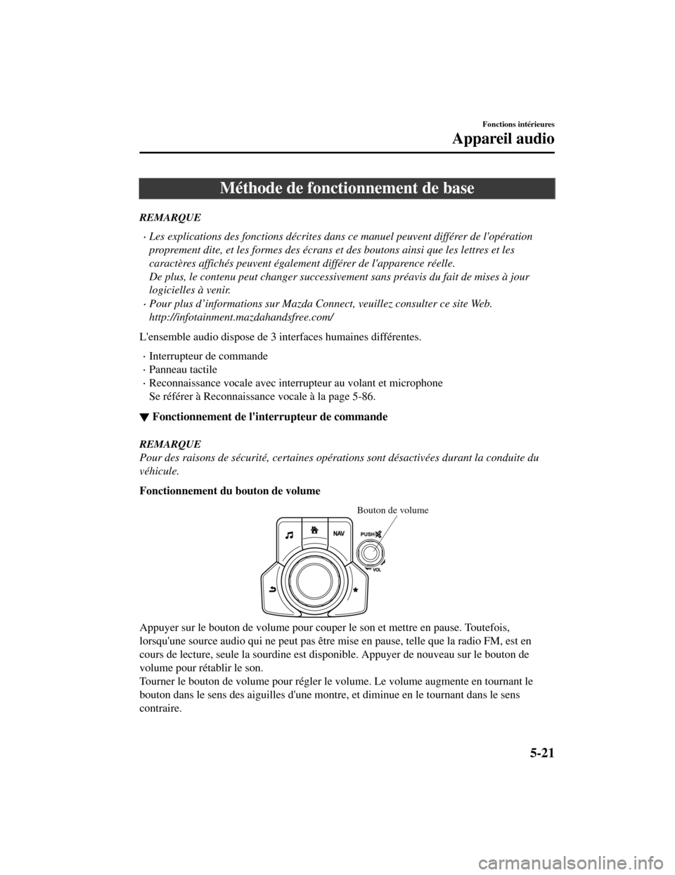 MAZDA MODEL CX-5 2019  Manuel du propriétaire (in French) Méthode de fonctionnement de base
REMARQUE
Les explications des fonctions décrites dans ce manuel peuvent différer de lopération
proprement dite, et les formes des écrans et des boutons ainsi