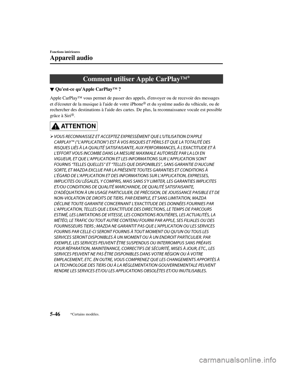 MAZDA MODEL CX-5 2019 Manuel du propriétaire (in French) Comment utiliser Apple CarPlay™*
▼Quest-ce quApple CarPlay™ ?
Apple CarPlay™ vous permet de passer des appels, denvoyer ou de recevoir des messages
et découter de la musique à laide de MAZDA MODEL CX-5 2019 Manuel du propriétaire (in French) Comment utiliser Apple CarPlay™*
▼Quest-ce quApple CarPlay™ ?
Apple CarPlay™ vous permet de passer des appels, denvoyer ou de recevoir des messages
et découter de la musique à laide de
