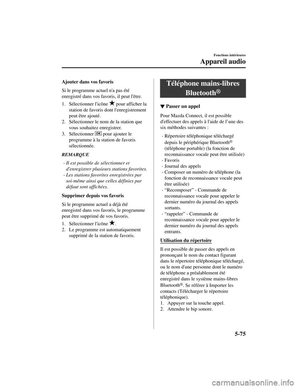 MAZDA MODEL CX-5 2019 Manuel du propriétaire (in French) Ajouter dans vos favoris
Si le programme actuel na pas été
enregistré dans vos favoris, il peut lêtre.
1. Sélectionner licône
pour afficher la
station de favoris dont lenregistrement
peut MAZDA MODEL CX-5 2019 Manuel du propriétaire (in French) Ajouter dans vos favoris
Si le programme actuel na pas été
enregistré dans vos favoris, il peut lêtre.
1. Sélectionner licône
pour afficher la
station de favoris dont lenregistrement
peut