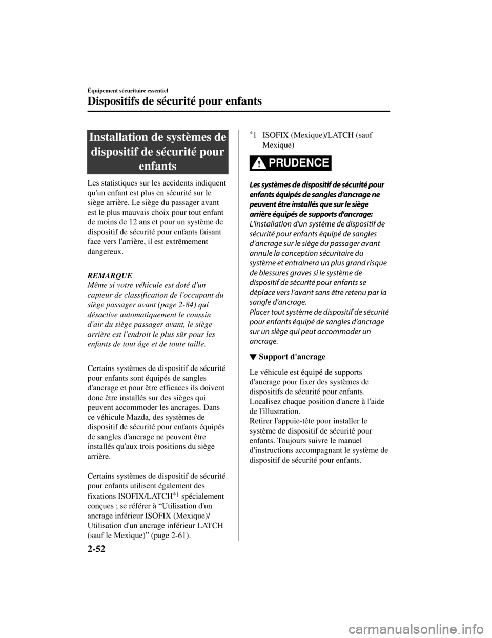 MAZDA MODEL CX-5 2019 Manuel du propriétaire (in French) Installation de systèmes dedispositif de sécurité pour enfants
Les statistiques sur les accidents indiquent
quun enfant est plus en sécurité sur le
siège arrière. Le siège du passager avant
e MAZDA MODEL CX-5 2019 Manuel du propriétaire (in French) Installation de systèmes dedispositif de sécurité pour enfants
Les statistiques sur les accidents indiquent
quun enfant est plus en sécurité sur le
siège arrière. Le siège du passager avant
e