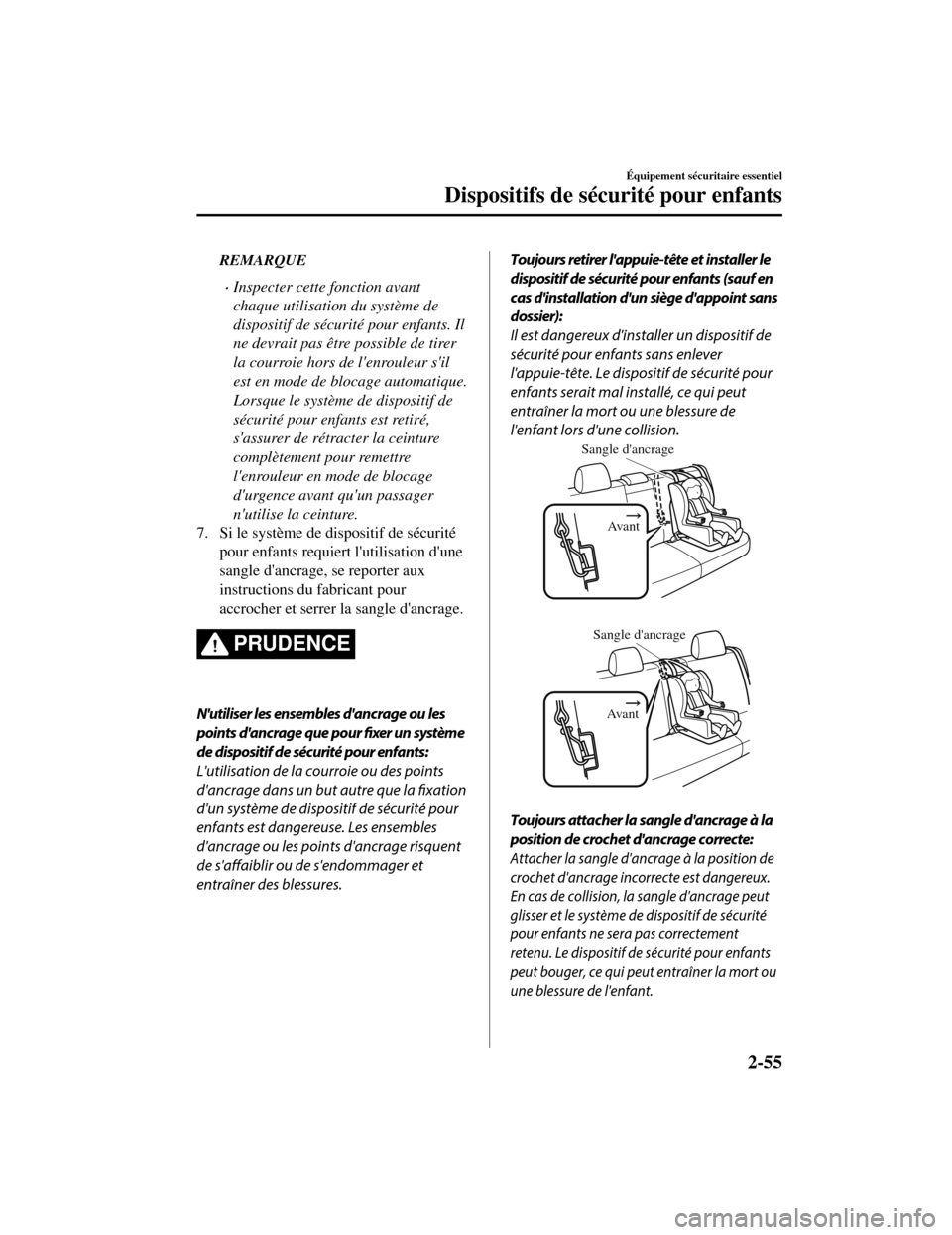 MAZDA MODEL CX-5 2019 Manuel du propriétaire (in French) REMARQUE
Inspecter cette fonction avant
chaque utilisation du système de
dispositif de sécurité pour enfants. Il
ne devrait pas être possible de tirer
la courroie hors de lenrouleur sil
est e MAZDA MODEL CX-5 2019 Manuel du propriétaire (in French) REMARQUE
Inspecter cette fonction avant
chaque utilisation du système de
dispositif de sécurité pour enfants. Il
ne devrait pas être possible de tirer
la courroie hors de lenrouleur sil
est e