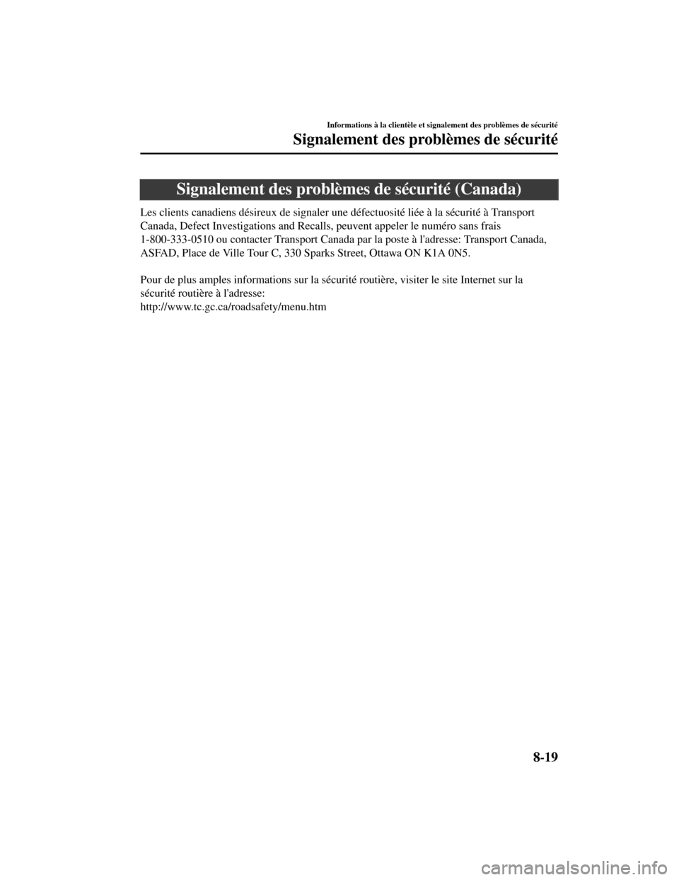 MAZDA MODEL CX-5 2019  Manuel du propriétaire (in French) Signalement des problèmes de sécurité (Canada)
Les clients canadiens désireux de signaler une défectuosité liée à la sécurité à Transport
Canada, Defect Investigations and Recalls, peuvent 