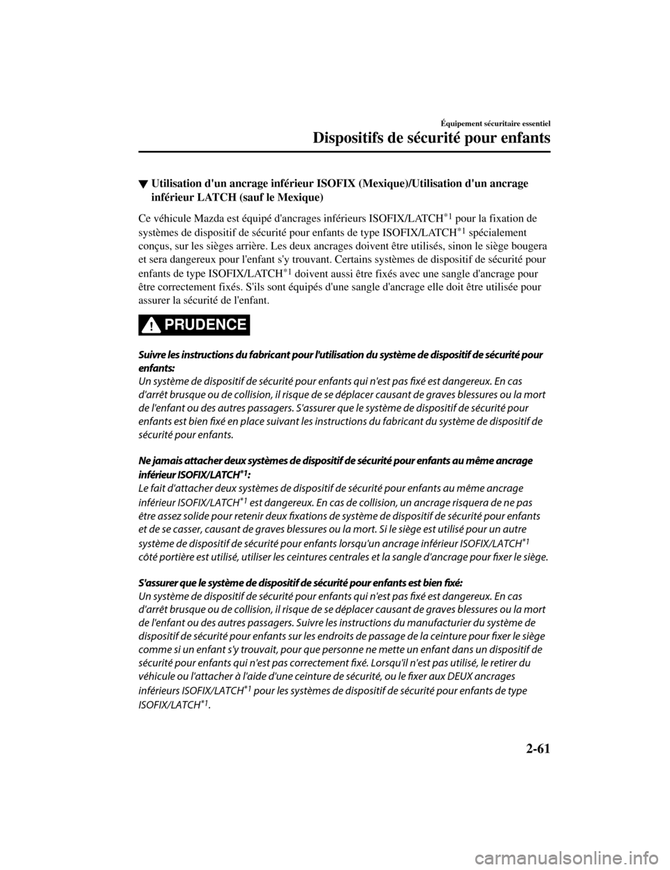 MAZDA MODEL CX-5 2019 Manuel du propriétaire (in French) ▼Utilisation dun ancrage inférieur ISOF
IX (Mexique)/Utilisation dun ancrage
inférieur LATCH (sauf le Mexique)
Ce véhicule Mazda est équipé dancrages inférieurs ISOFIX/LATCH*1 pour la fixat MAZDA MODEL CX-5 2019 Manuel du propriétaire (in French) ▼Utilisation dun ancrage inférieur ISOF
IX (Mexique)/Utilisation dun ancrage
inférieur LATCH (sauf le Mexique)
Ce véhicule Mazda est équipé dancrages inférieurs ISOFIX/LATCH*1 pour la fixat