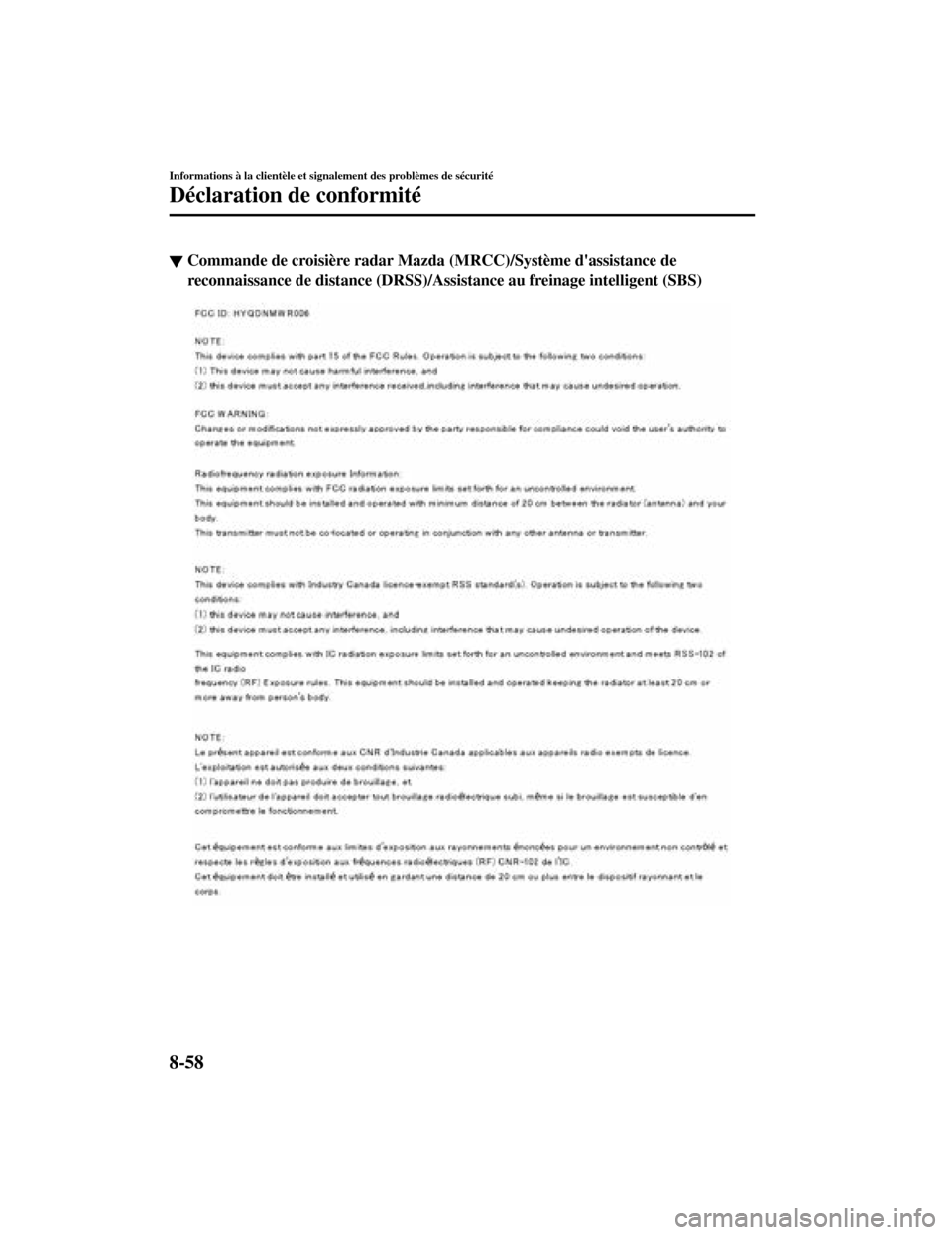 MAZDA MODEL CX-5 2019  Manuel du propriétaire (in French) ▼Commande de croisière radar Mazd
a (MRCC)/Système dassistance de
reconnaissance de distance  (DRSS)/Assistance au freinage intelligent (SBS)
Informations à la clientèle et signalement des prob