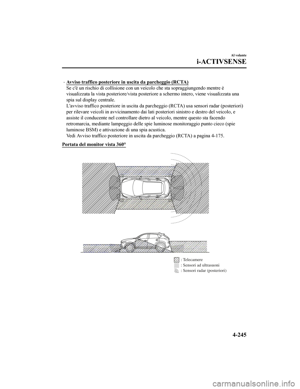 MAZDA MODEL CX-5 2019 Manuale del proprietario (in Italian) •Avviso traffico posteriore in uscita da parcheggio (RCTA)
Se cè un rischio di collisione con un veicolo che sta sopraggiungendo mentre è
visualizzata la vista posteriore /vista posteriore a sche MAZDA MODEL CX-5 2019 Manuale del proprietario (in Italian) •Avviso traffico posteriore in uscita da parcheggio (RCTA)
Se cè un rischio di collisione con un veicolo che sta sopraggiungendo mentre è
visualizzata la vista posteriore /vista posteriore a sche