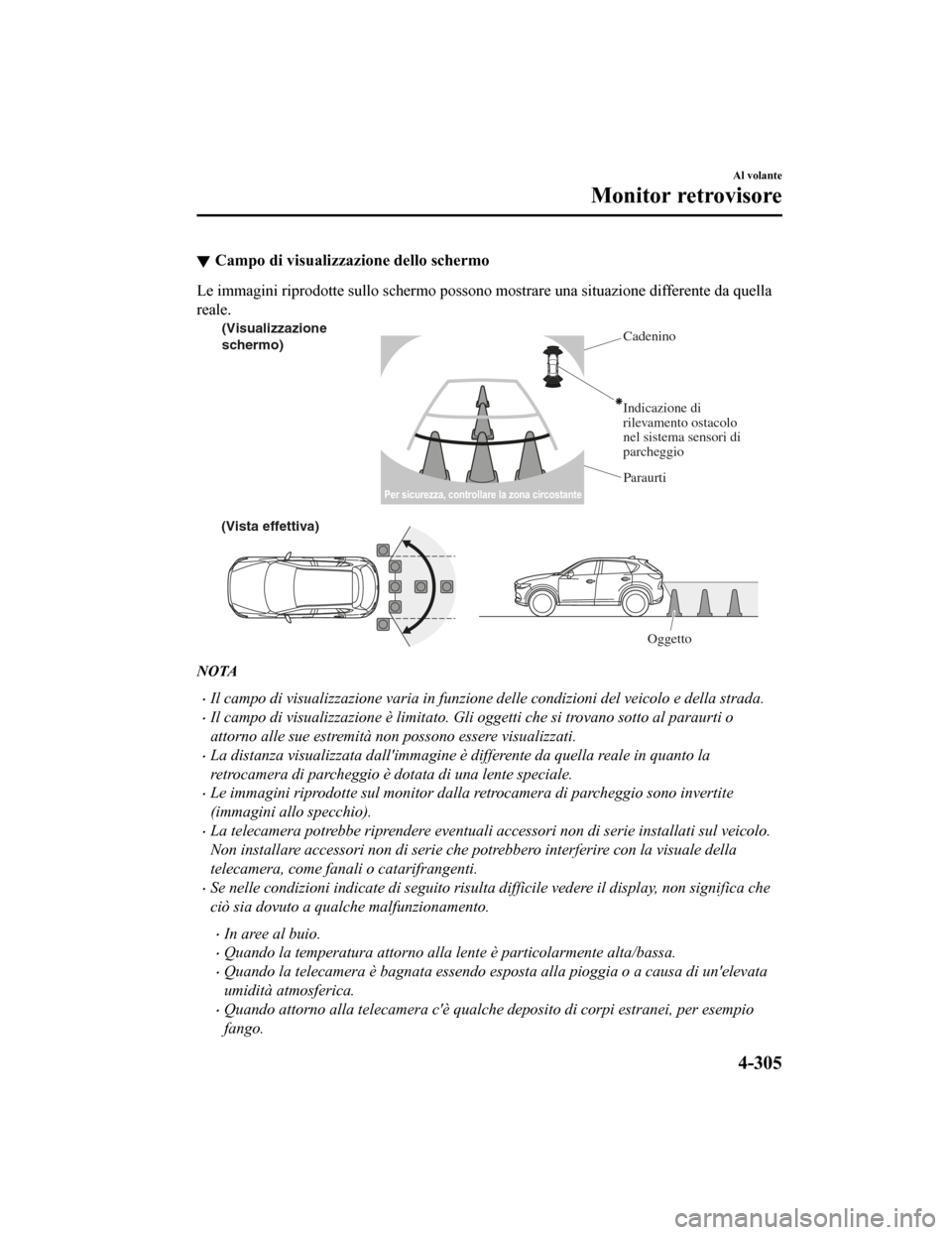 MAZDA MODEL CX-5 2019 Manuale del proprietario (in Italian) Campo di visualizzazione dello schermo
Le immagini riprodotte sullo schermo possono mostrare una situazione differente da quella
reale.
(Visualizzazione
schermo) Cadenino
Pa
raurti
(Vista effettiva)
MAZDA MODEL CX-5 2019 Manuale del proprietario (in Italian) Campo di visualizzazione dello schermo
Le immagini riprodotte sullo schermo possono mostrare una situazione differente da quella
reale.
(Visualizzazione
schermo) Cadenino
Pa
raurti
(Vista effettiva)