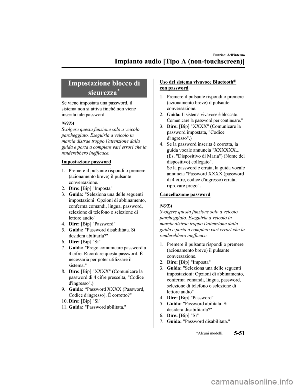 MAZDA MODEL CX-5 2019 Manuale del proprietario (in Italian) Impostazione blocco disicurezza
*
Se viene impostata una password, il
sistema non si attiva finché non viene
inserita tale password.
NOTA
Svolgere questa funzione solo a veicolo
parcheggiato. Eseguir MAZDA MODEL CX-5 2019 Manuale del proprietario (in Italian) Impostazione blocco disicurezza
*
Se viene impostata una password, il
sistema non si attiva finché non viene
inserita tale password.
NOTA
Svolgere questa funzione solo a veicolo
parcheggiato. Eseguir