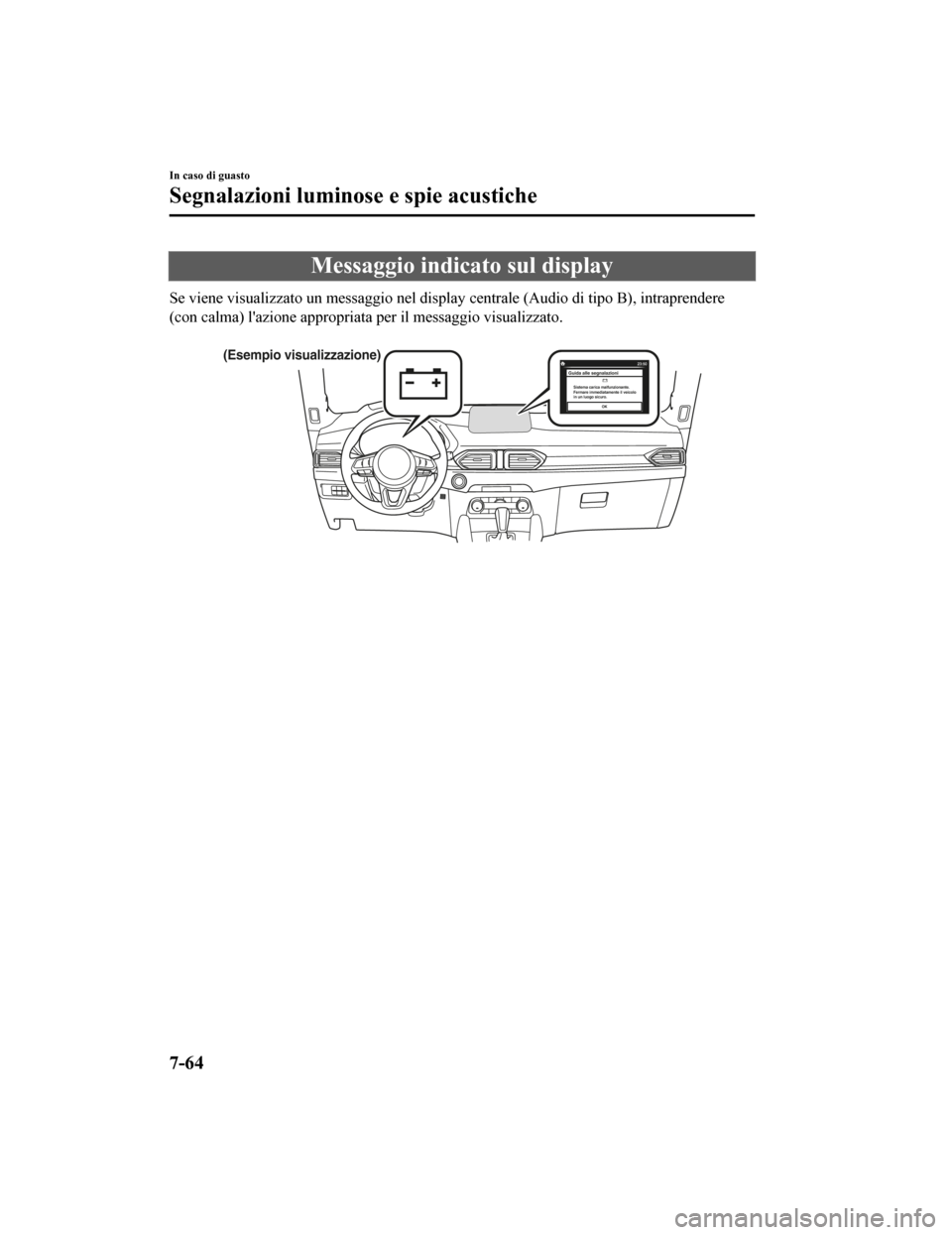 MAZDA MODEL CX-5 2019 Manuale del proprietario (in Italian) Messaggio indicato sul display
Se viene visualizzato un messaggio nel display centrale (Audio di tipo B), intraprendere
(con calma) lazione appropriata per il messaggio visualizzato.
( Ese mpio vi MAZDA MODEL CX-5 2019 Manuale del proprietario (in Italian) Messaggio indicato sul display
Se viene visualizzato un messaggio nel display centrale (Audio di tipo B), intraprendere
(con calma) lazione appropriata per il messaggio visualizzato.
( Ese mpio vi