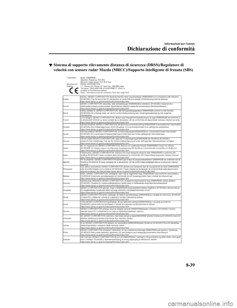 MAZDA MODEL CX-5 2019 Manuale del proprietario (in Italian) Sistema di supporto rilevamento distanza di sicurezza (DRSS)/Regolatore di
velocità con sensore radar Mazda (MRCC)/Supporto intelligente d i frenata (SBS)
Informazioni per lutente
Dichiarazione di c MAZDA MODEL CX-5 2019 Manuale del proprietario (in Italian) Sistema di supporto rilevamento distanza di sicurezza (DRSS)/Regolatore di
velocità con sensore radar Mazda (MRCC)/Supporto intelligente d i frenata (SBS)
Informazioni per lutente
Dichiarazione di c