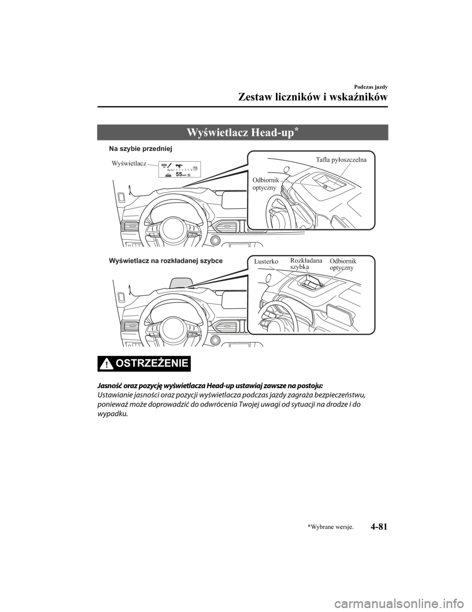 MAZDA MODEL CX-5 2019 Instrukcja Obsługi (in Polish) Wyświetlacz Head-up*
Tafla pyłoszczelna
Wyświetlacz
Odbiornik
optyczny
Na szybie przedniej
Wyświetlacz na rozkładanej szybce Rozkładana
szybka
Odbiornik
optycznyLusterko
OSTRZEŻENIE
Jasnoś MAZDA MODEL CX-5 2019 Instrukcja Obsługi (in Polish) Wyświetlacz Head-up*
Tafla pyłoszczelna
Wyświetlacz
Odbiornik
optyczny
Na szybie przedniej
Wyświetlacz na rozkładanej szybce Rozkładana
szybka
Odbiornik
optycznyLusterko
OSTRZEŻENIE
Jasnoś