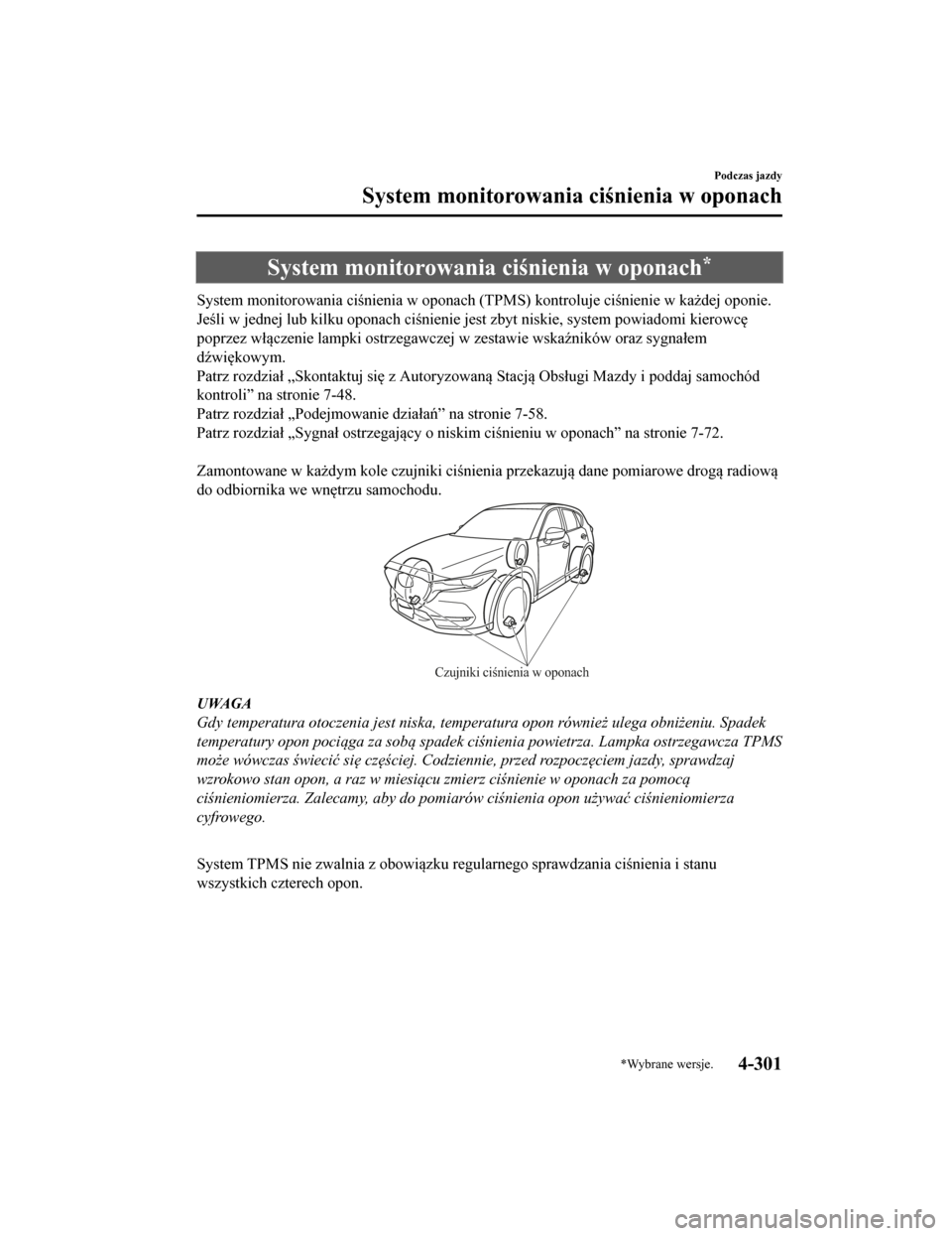 MAZDA MODEL CX-5 2019 Instrukcja Obsługi (in Polish) System monitorowania ciśnienia w oponach*
System monitorowania ciśnienia w oponach (TPMS) kontroluje ciśnienie w każdej oponie.
Jeśli w jednej lub kilku oponach ciśnienie jest zbyt niskie, sy st MAZDA MODEL CX-5 2019 Instrukcja Obsługi (in Polish) System monitorowania ciśnienia w oponach*
System monitorowania ciśnienia w oponach (TPMS) kontroluje ciśnienie w każdej oponie.
Jeśli w jednej lub kilku oponach ciśnienie jest zbyt niskie, sy st