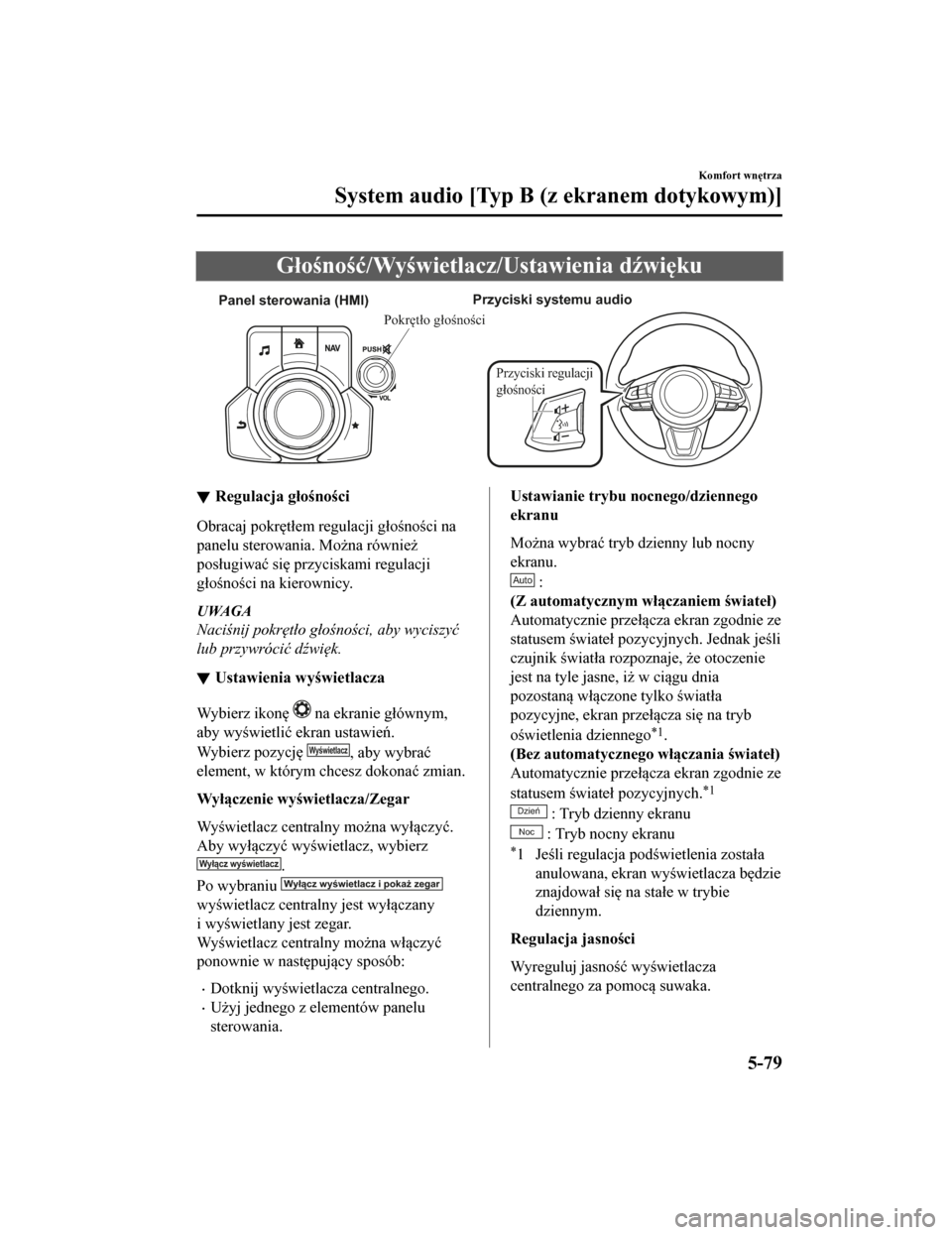MAZDA MODEL CX-5 2019 Instrukcja Obsługi (in Polish) Głośność/Wyświetlacz/Ustawienia dźwięku
Panel sterowania (HMI)Przyciski systemu audio
Przyciski regulacji
głośności
Pokrętło głośności
Regulacja głośności
Obracaj pokrętłem regula MAZDA MODEL CX-5 2019 Instrukcja Obsługi (in Polish) Głośność/Wyświetlacz/Ustawienia dźwięku
Panel sterowania (HMI)Przyciski systemu audio
Przyciski regulacji
głośności
Pokrętło głośności
Regulacja głośności
Obracaj pokrętłem regula