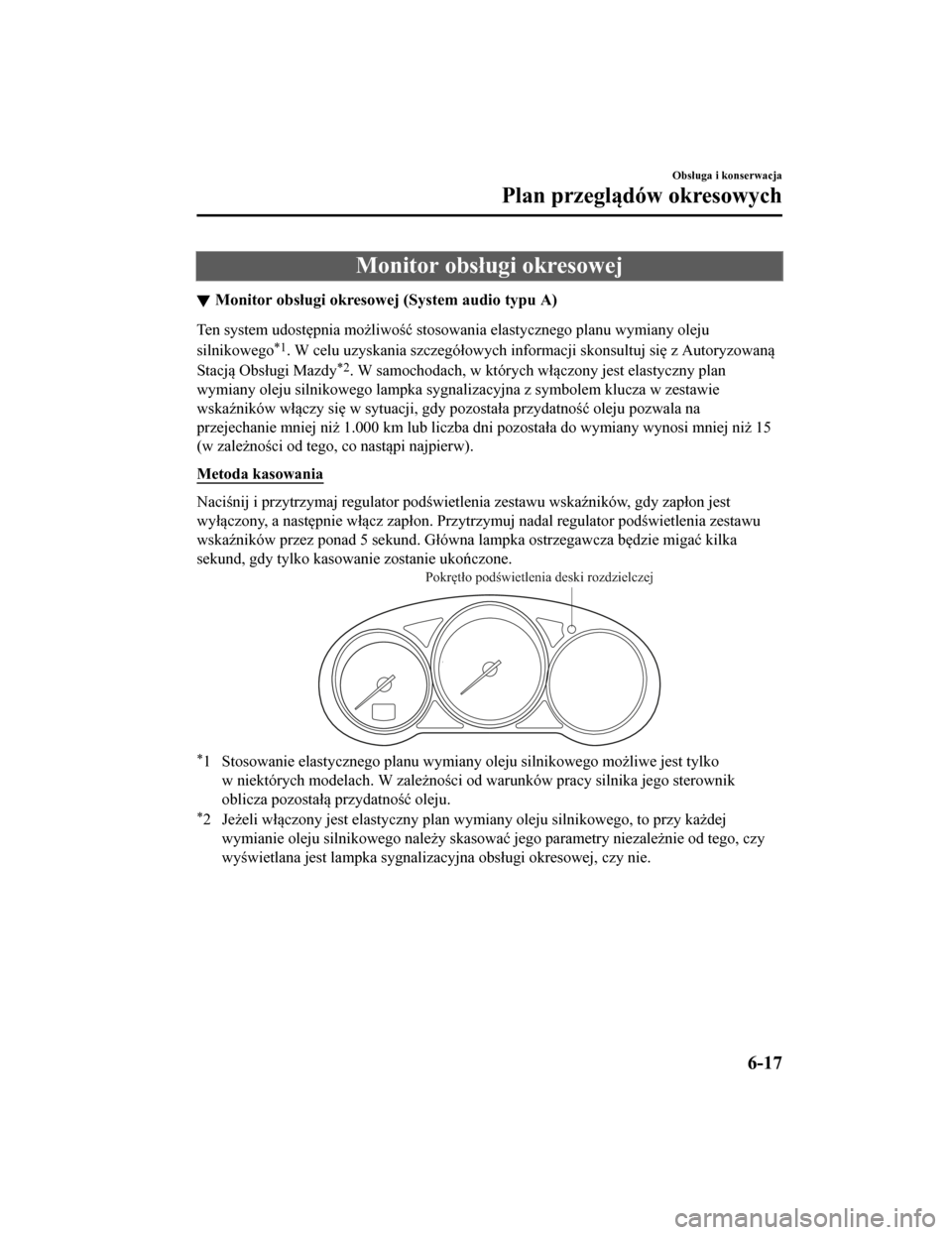 MAZDA MODEL CX-5 2019 Instrukcja Obsługi (in Polish) Monitor obsługi okresowej
Monitor obsługi okresowej (System audio typu A)
Ten system udostępnia możliwość stosowania elastycznego planu wymiany oleju
silnikowego
*1. W celu uzyskania szczegóło MAZDA MODEL CX-5 2019 Instrukcja Obsługi (in Polish) Monitor obsługi okresowej
Monitor obsługi okresowej (System audio typu A)
Ten system udostępnia możliwość stosowania elastycznego planu wymiany oleju
silnikowego
*1. W celu uzyskania szczegóło