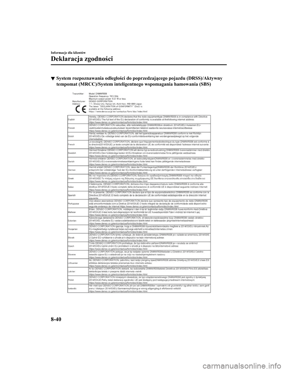 MAZDA MODEL CX-5 2019  Instrukcja Obsługi (in Polish) System rozpoznawania odległości do poprzedzającego pojazdu (DRS S)/Aktywny
tempomat (MRCC)/System inteligen tnego wspomagania hamowania (SBS)
Informacje dla klientów
Deklaracja zgodności
8-40
CX-