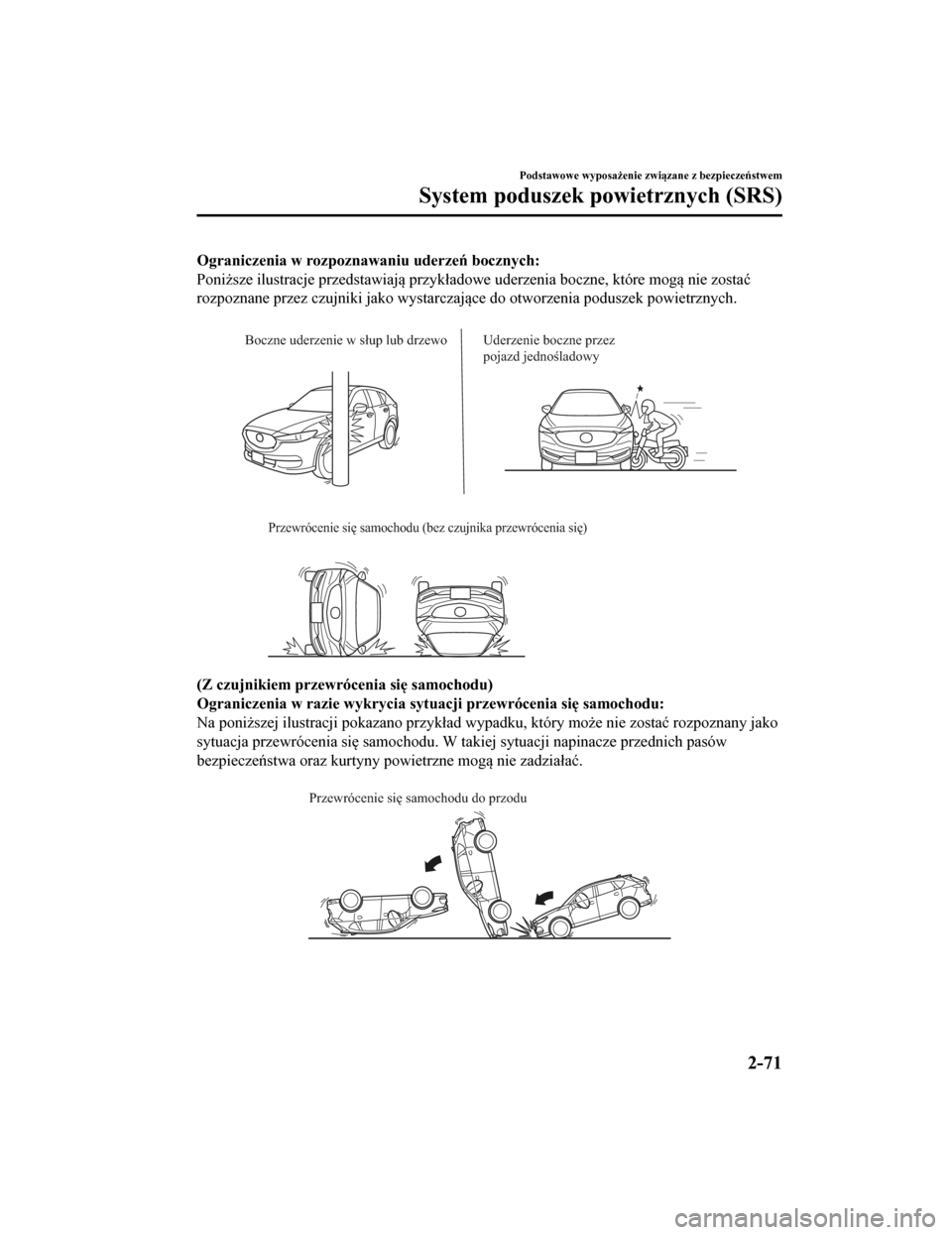 MAZDA MODEL CX-5 2019 Instrukcja Obsługi (in Polish) Ograniczenia w rozpoznawaniu uderzeń bocznych:
Poniższe ilustracje przedstawiają przykładowe uderzenia boczne, które mogą nie zostać
rozpoznane przez czujniki jako wystarczające do otworzenia MAZDA MODEL CX-5 2019 Instrukcja Obsługi (in Polish) Ograniczenia w rozpoznawaniu uderzeń bocznych:
Poniższe ilustracje przedstawiają przykładowe uderzenia boczne, które mogą nie zostać
rozpoznane przez czujniki jako wystarczające do otworzenia