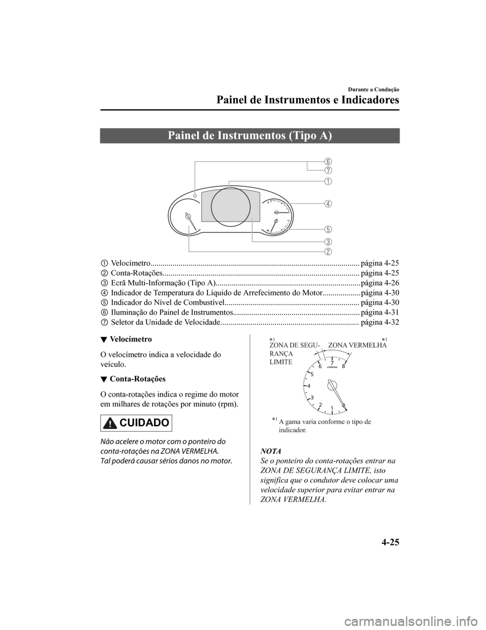 MAZDA MODEL CX-5 2019 Manual do proprietário (in Portuguese) Painel de Instrumentos (Tipo A)
â‘ VelocÃmetro........................................................................................................ página 4-25
② Conta-Rotações............. MAZDA MODEL CX-5 2019 Manual do proprietário (in Portuguese) Painel de Instrumentos (Tipo A)
â‘ VelocÃmetro........................................................................................................ página 4-25
② Conta-Rotações.............