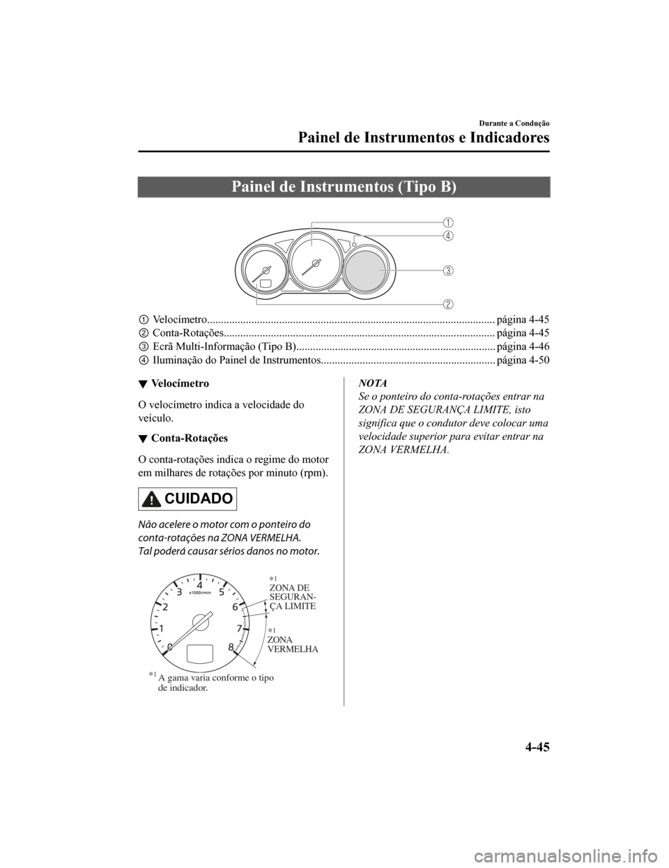 MAZDA MODEL CX-5 2019  Manual do proprietário (in Portuguese) Painel de Instrumentos (Tipo B)
 
①Velocímetro........................................................................................................ página 4-45
② Conta-Rotações.............
