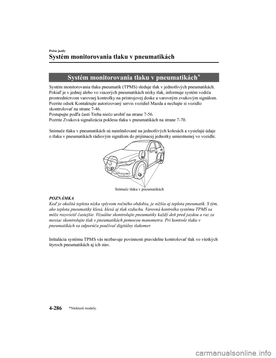MAZDA MODEL CX-5 2019 Užívateľská príručka (in Slovak) Systém monitorovania tlaku v pneumatikách*
Systém monitorovania tlaku pneumatík (TPMS) sleduje tlak v jednotlivých pneumatikách.
Pokiaľ je v jednej alebo vo viacerých pneumatikách nízky tlak MAZDA MODEL CX-5 2019 Užívateľská príručka (in Slovak) Systém monitorovania tlaku v pneumatikách*
Systém monitorovania tlaku pneumatík (TPMS) sleduje tlak v jednotlivých pneumatikách.
Pokiaľ je v jednej alebo vo viacerých pneumatikách nízky tlak