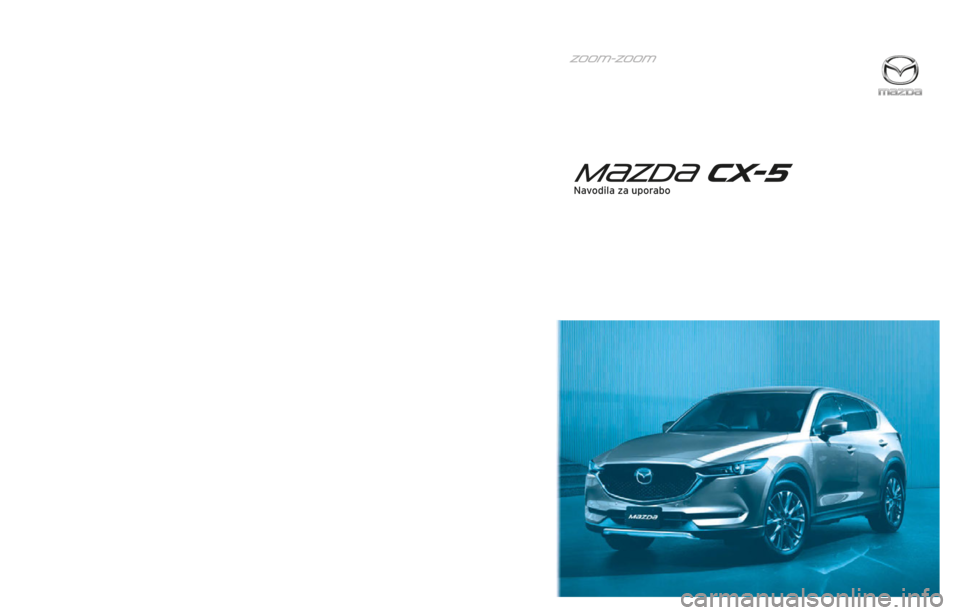 MAZDA MODEL CX-5 2019 Priročnik za lastnika (in Slovenian) 8HD5-EE-18K-SI_1
Natisnjeno v Evropi
SI
Na vodila za uporabo
Navodila za uporabo
8HD5-EE-18K -SI_1
Natisnjeno v Evropi
SI
Na vodila za uporabo
Navodila za uporabo
8HD5-EE-18K -SI_1
Natisnjeno v Ev MAZDA MODEL CX-5 2019 Priročnik za lastnika (in Slovenian) 8HD5-EE-18K-SI_1
Natisnjeno v Evropi
SI
Na vodila za uporabo
Navodila za uporabo
8HD5-EE-18K -SI_1
Natisnjeno v Evropi
SI
Na vodila za uporabo
Navodila za uporabo
8HD5-EE-18K -SI_1
Natisnjeno v Ev