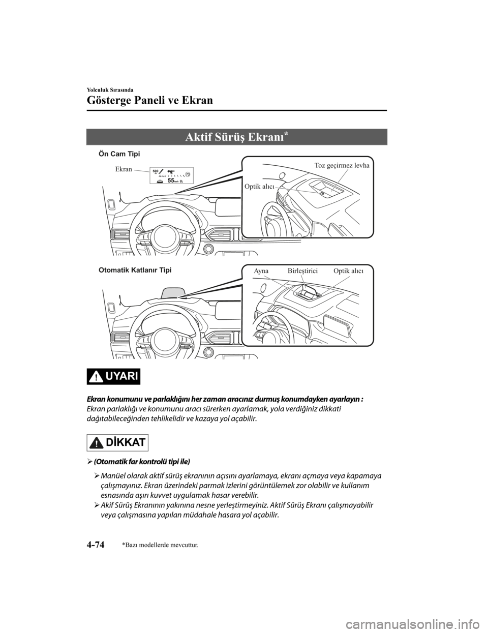 MAZDA MODEL CX-5 2019 Kullanım Kılavuzu (in Turkish) Akt
tf Sürüş Ekranı*
Toz geçirmez levha
Ekran
Optik alıcı
Ön Cam Tipi
Otomatik Katlanır Tipi Birleştirici Optik alıcı
Ayna
UYARI
Ekran konumunu ve parlaklığını her zaman aracınız dur MAZDA MODEL CX-5 2019 Kullanım Kılavuzu (in Turkish) Akt
tf Sürüş Ekranı*
Toz geçirmez levha
Ekran
Optik alıcı
Ön Cam Tipi
Otomatik Katlanır Tipi Birleştirici Optik alıcı
Ayna
UYARI
Ekran konumunu ve parlaklığını her zaman aracınız dur