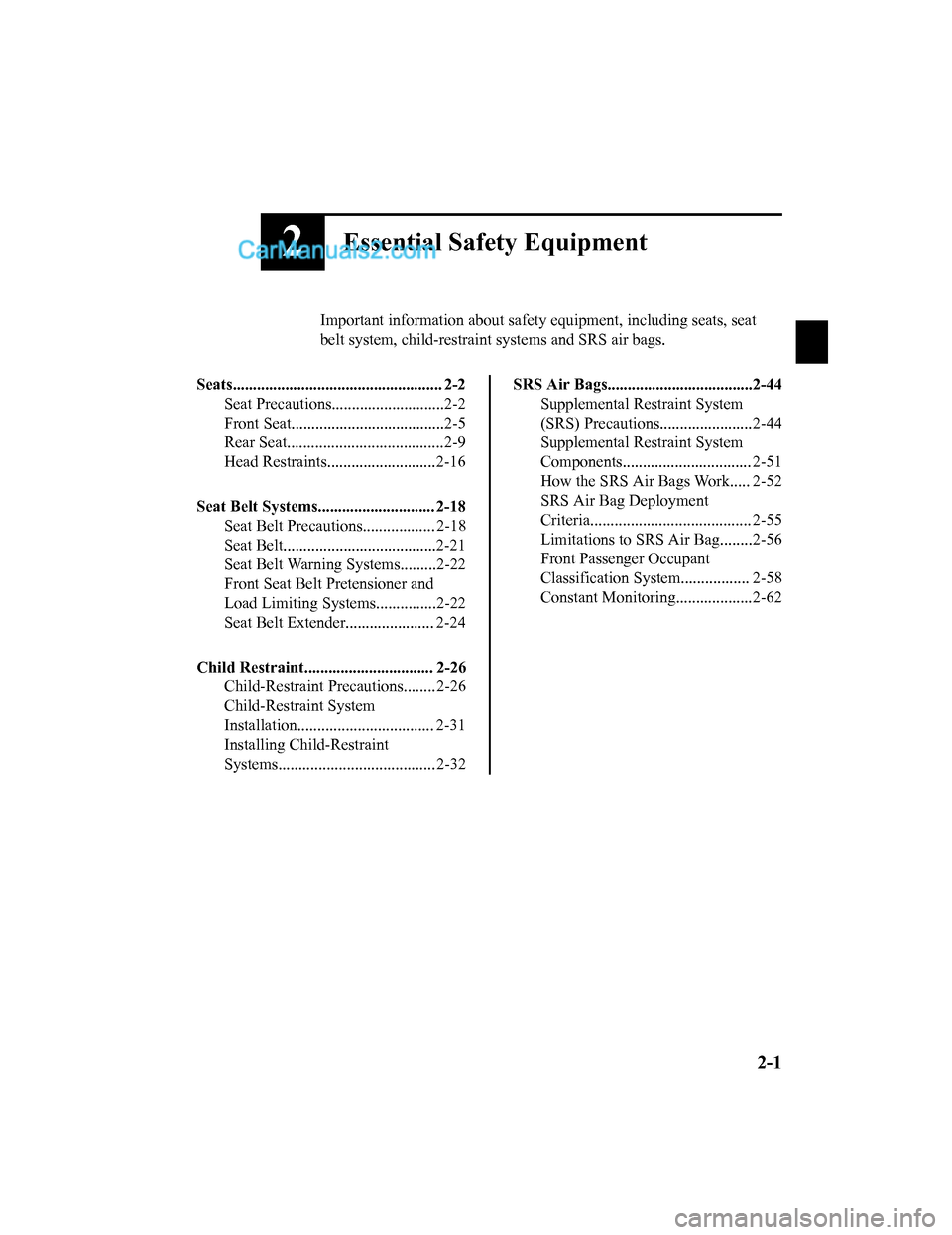 MAZDA MODEL CX-5 2018  Owners Manual (in English) 2Essential Safety Equipment
Important information about safety equipment, including seats, seat
belt system, child-restraint  systems and SRS air bags.
Seats...........................................