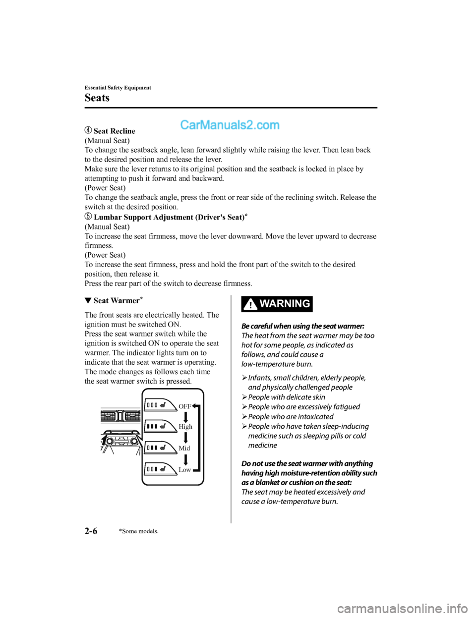 MAZDA MODEL CX-5 2018  Owners Manual (in English)  Seat Recline
(Manual Seat)
To change the seatback angle, lean forward slightly while raisi ng the lever. Then lean back
to the desired position and release the lever.
Make sure the lever returns to i