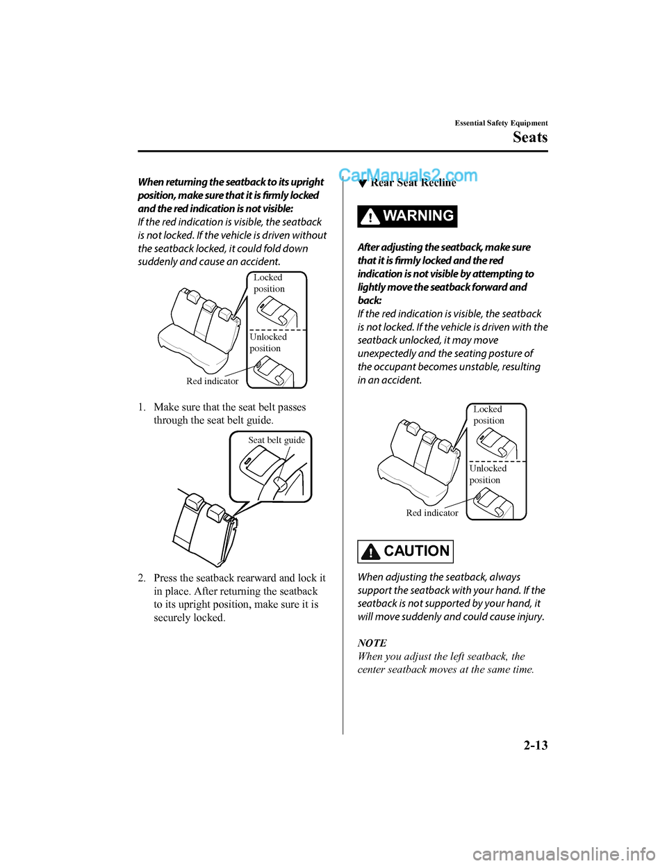 MAZDA MODEL CX-5 2018   (in English) Owners Manual When returning the seatback to its upright
position, make sure that it is firmly locked
and the red indication is not visible:
If the red indication is visible, the seatback
is not locked. If the vehi