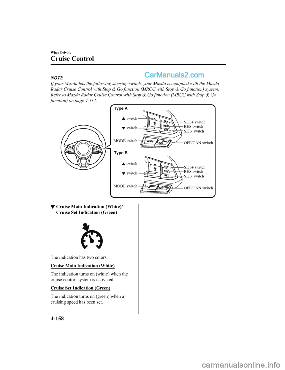 MAZDA MODEL CX-5 2018 (in English) Owners Guide NOTE
If your Mazda has the following steering switch, your Mazda is equipped with the Mazda
Radar Cruise Control with Stop & Go function (MRCC with Stop & Go function) system.
Refer to Mazda Radar Cru MAZDA MODEL CX-5 2018 (in English) Owners Guide NOTE
If your Mazda has the following steering switch, your Mazda is equipped with the Mazda
Radar Cruise Control with Stop & Go function (MRCC with Stop & Go function) system.
Refer to Mazda Radar Cru