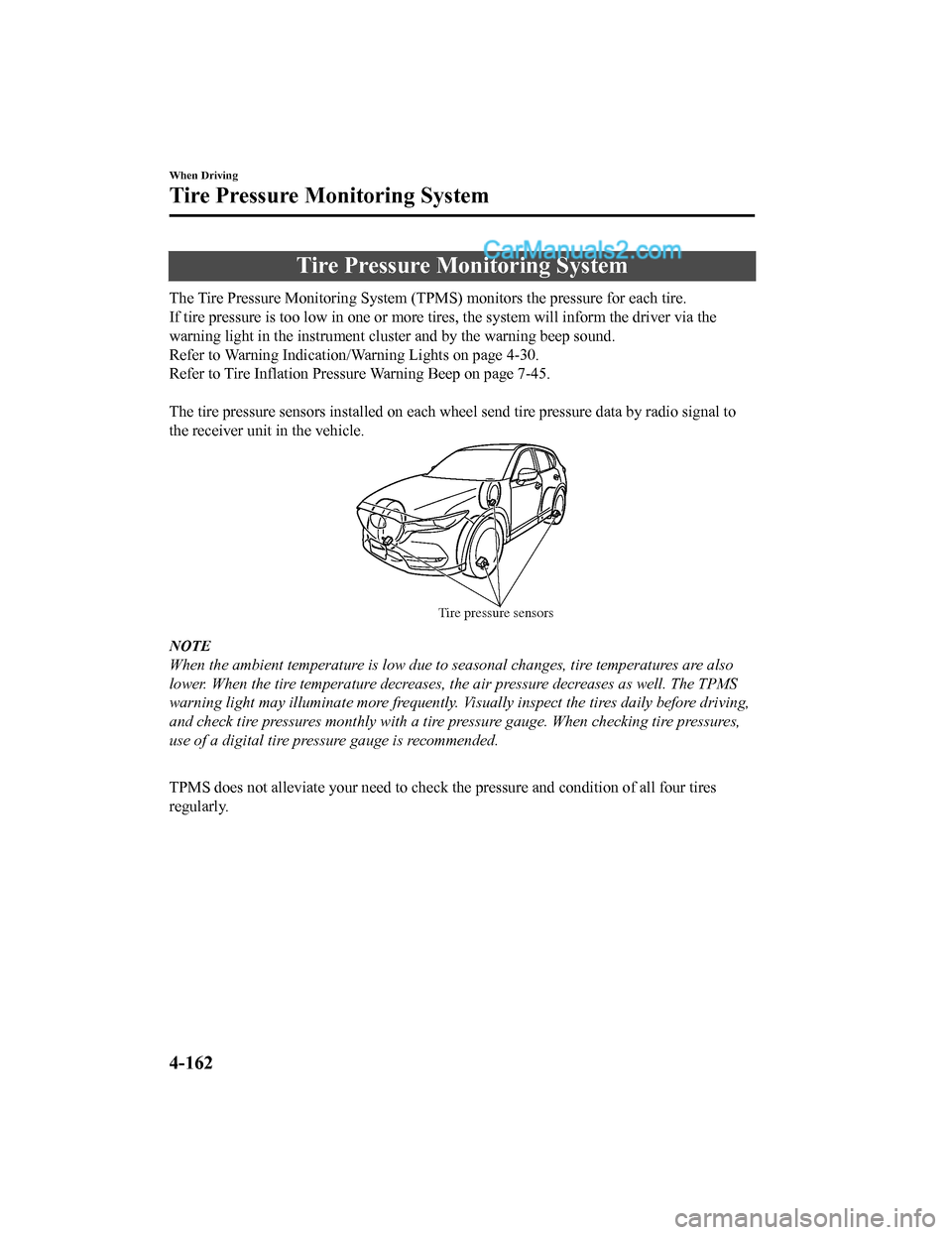 MAZDA MODEL CX-5 2018 Owners Manual (in English) Tire Pressure Monitoring System
The Tire Pressure Monitoring System (TPMS) monitors the pressure for each tire.
If tire pressure is to o low in one or more tires, the system will inform the driver vi MAZDA MODEL CX-5 2018 Owners Manual (in English) Tire Pressure Monitoring System
The Tire Pressure Monitoring System (TPMS) monitors the pressure for each tire.
If tire pressure is to o low in one or more tires, the system will inform the driver vi