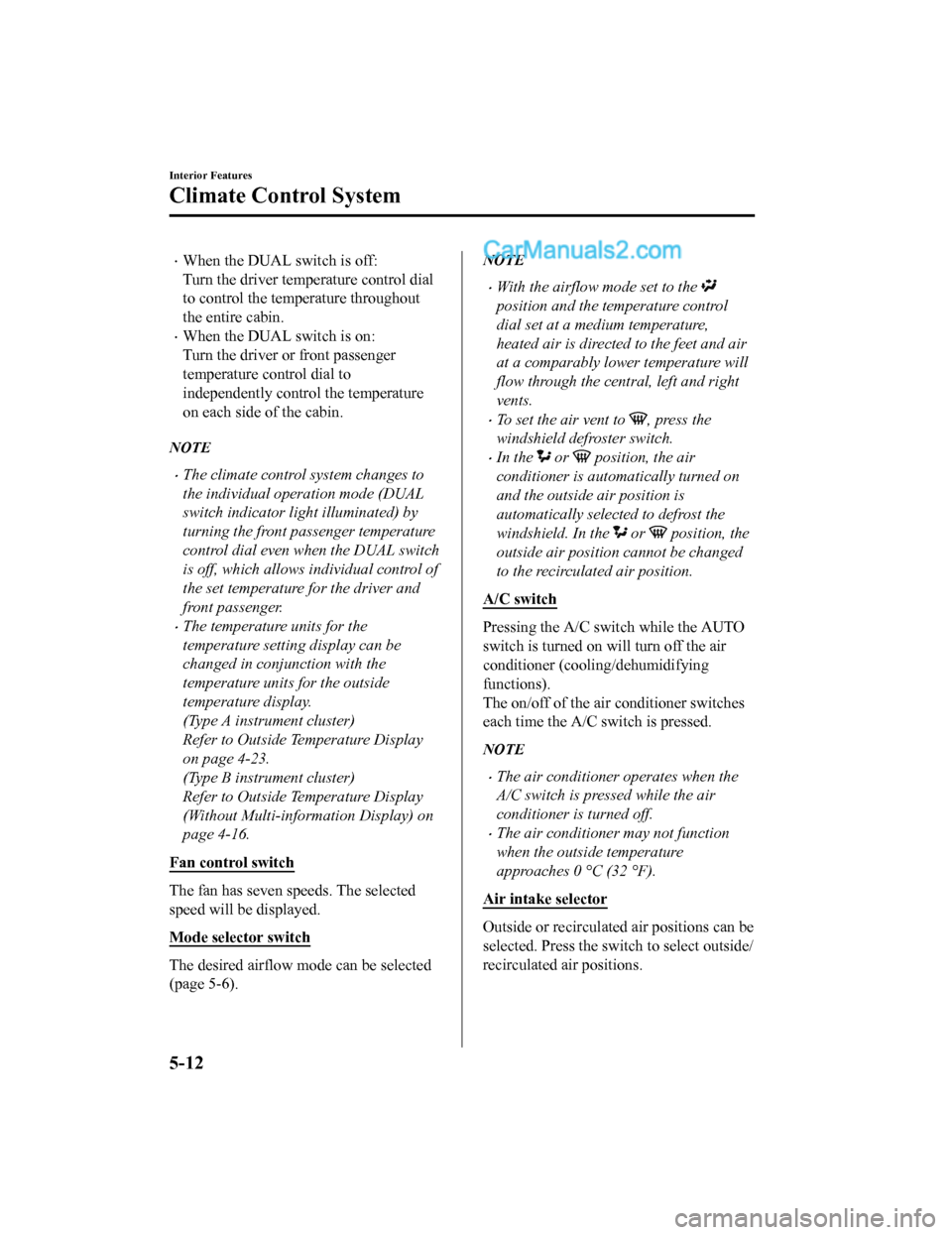 MAZDA MODEL CX-5 2018 Owners Manual (in English) •When the DUAL switch is off:
Turn the driver temperature control dial
to control the temperature throughout
the entire cabin.
•When the DUAL switch is on:
Turn the driver or front passenger
tempe MAZDA MODEL CX-5 2018 Owners Manual (in English) •When the DUAL switch is off:
Turn the driver temperature control dial
to control the temperature throughout
the entire cabin.
•When the DUAL switch is on:
Turn the driver or front passenger
tempe